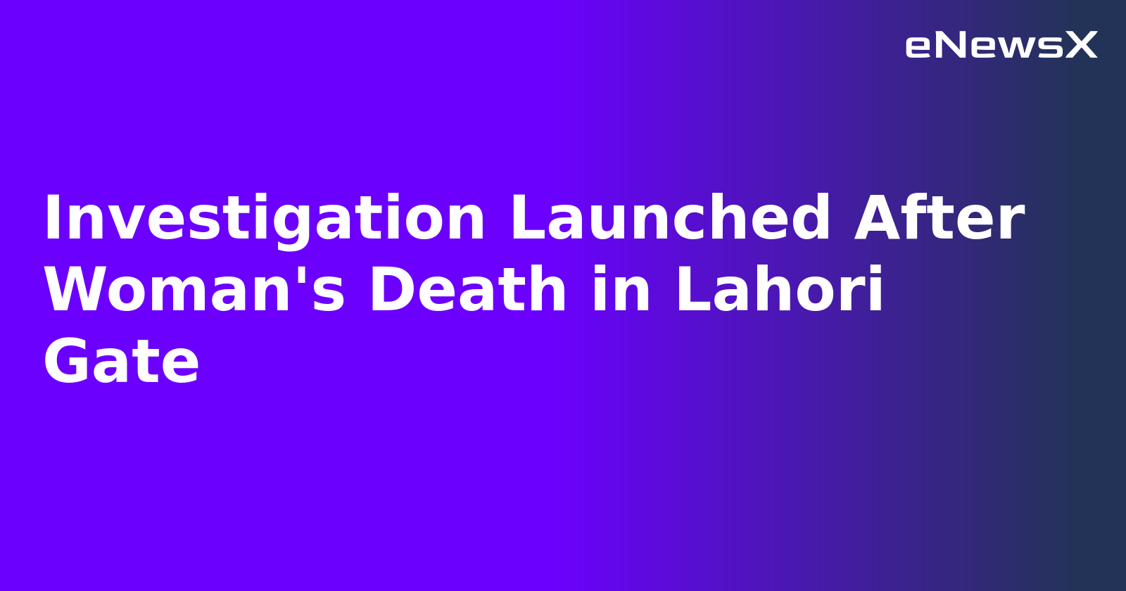 Investigation Launched After Woman's Death in Lahori Gate.webp