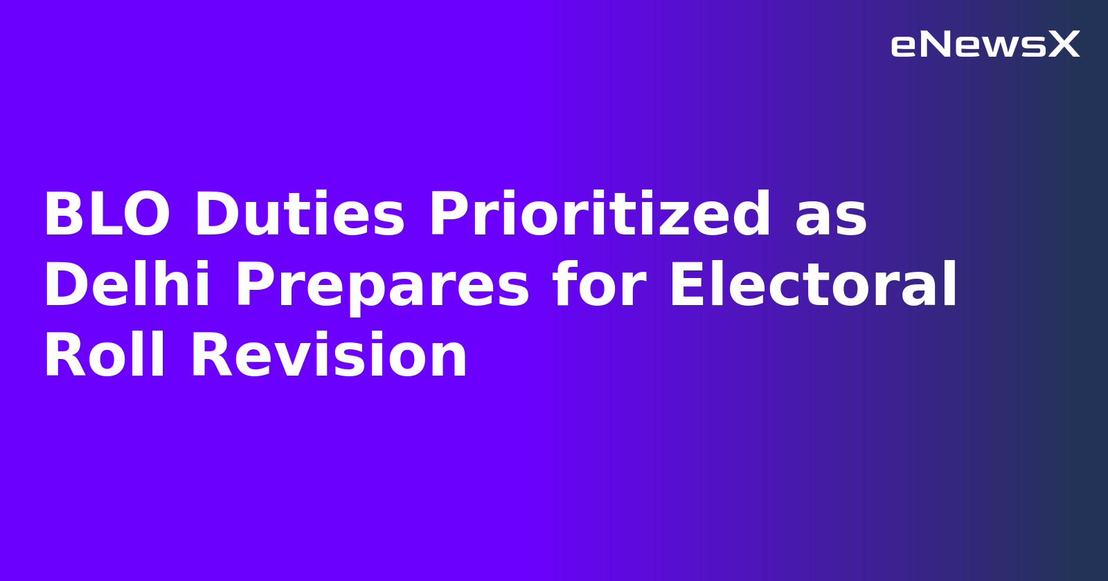 BLO Duties Prioritized as Delhi Prepares for Electoral Roll Revision.webp BLO Duties Prioritized as Delhi Prepares for Electoral Roll Revision.webp