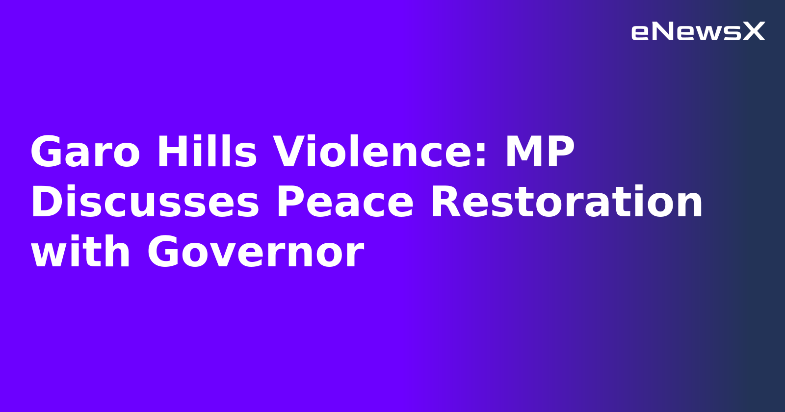 Garo Hills Violence: MP Discusses Peace Restoration with Governor