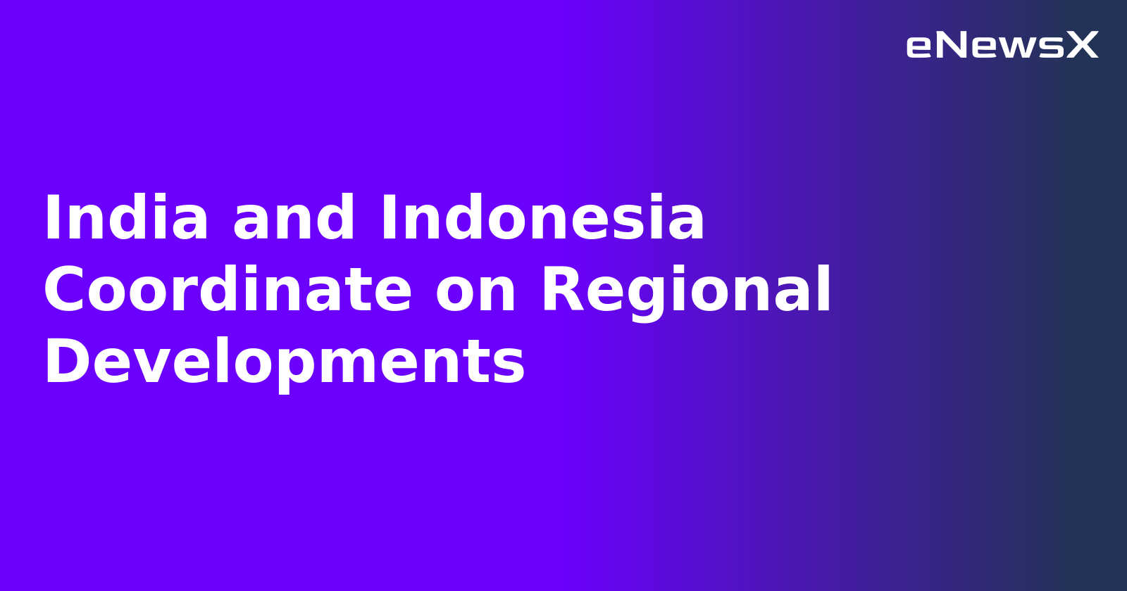 India and Indonesia Coordinate on Regional Developments.webp