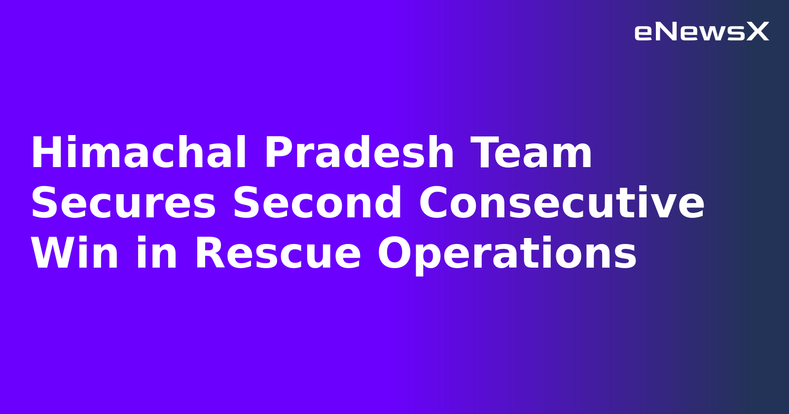 Himachal Pradesh Team Secures Second Consecutive Win in Rescue Operations.webp