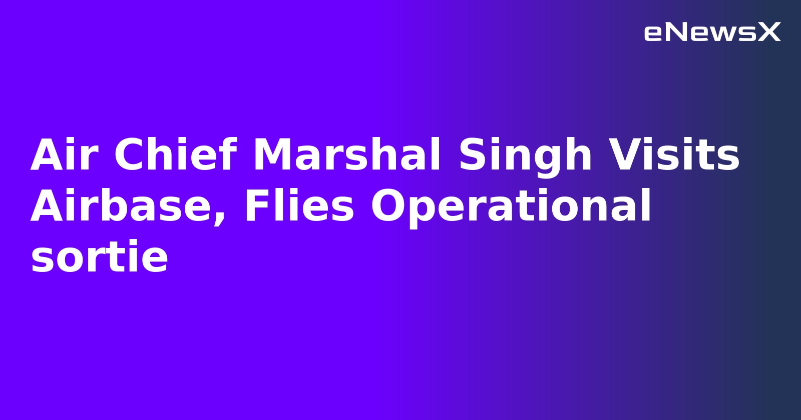 Air Chief Marshal Singh Visits Airbase, Flies Operational sortie