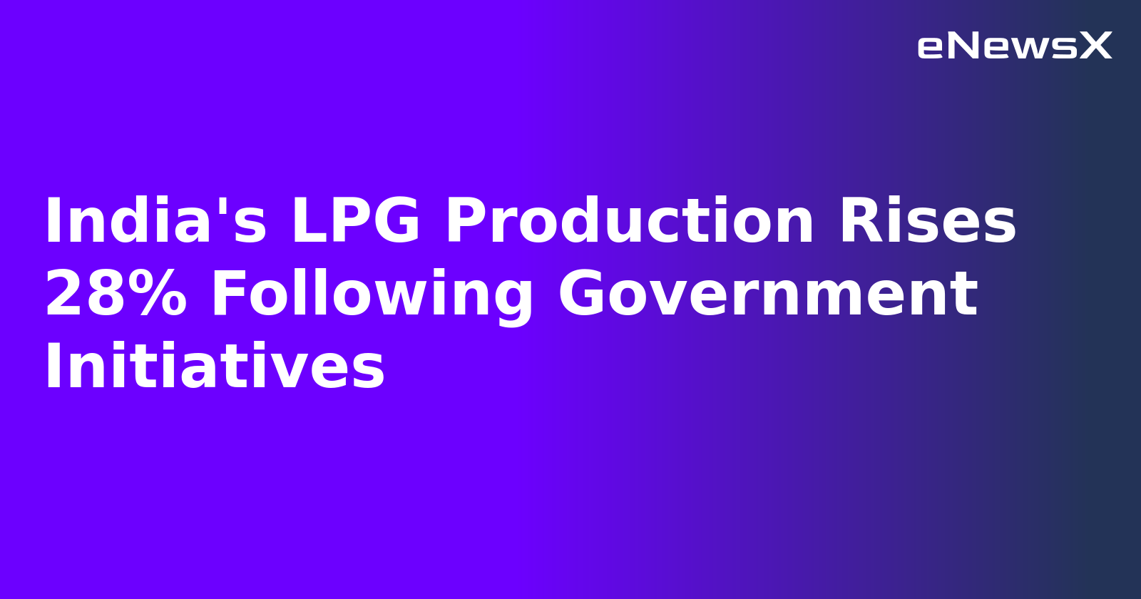 India's LPG Production Rises 28% Following Government Initiatives