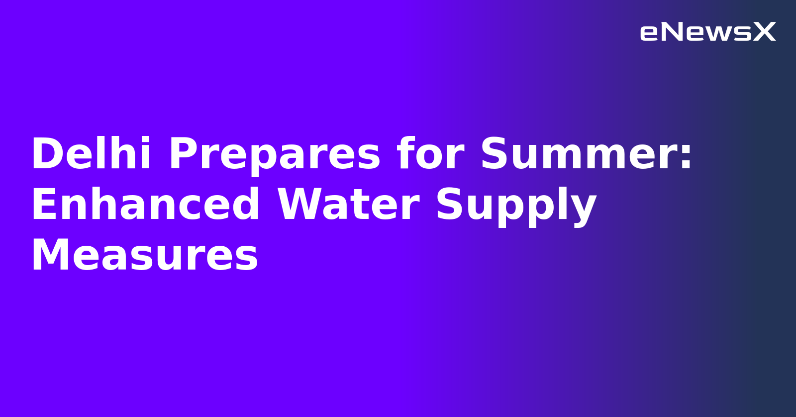 Delhi Prepares for Summer: Enhanced Water Supply Measures.webp