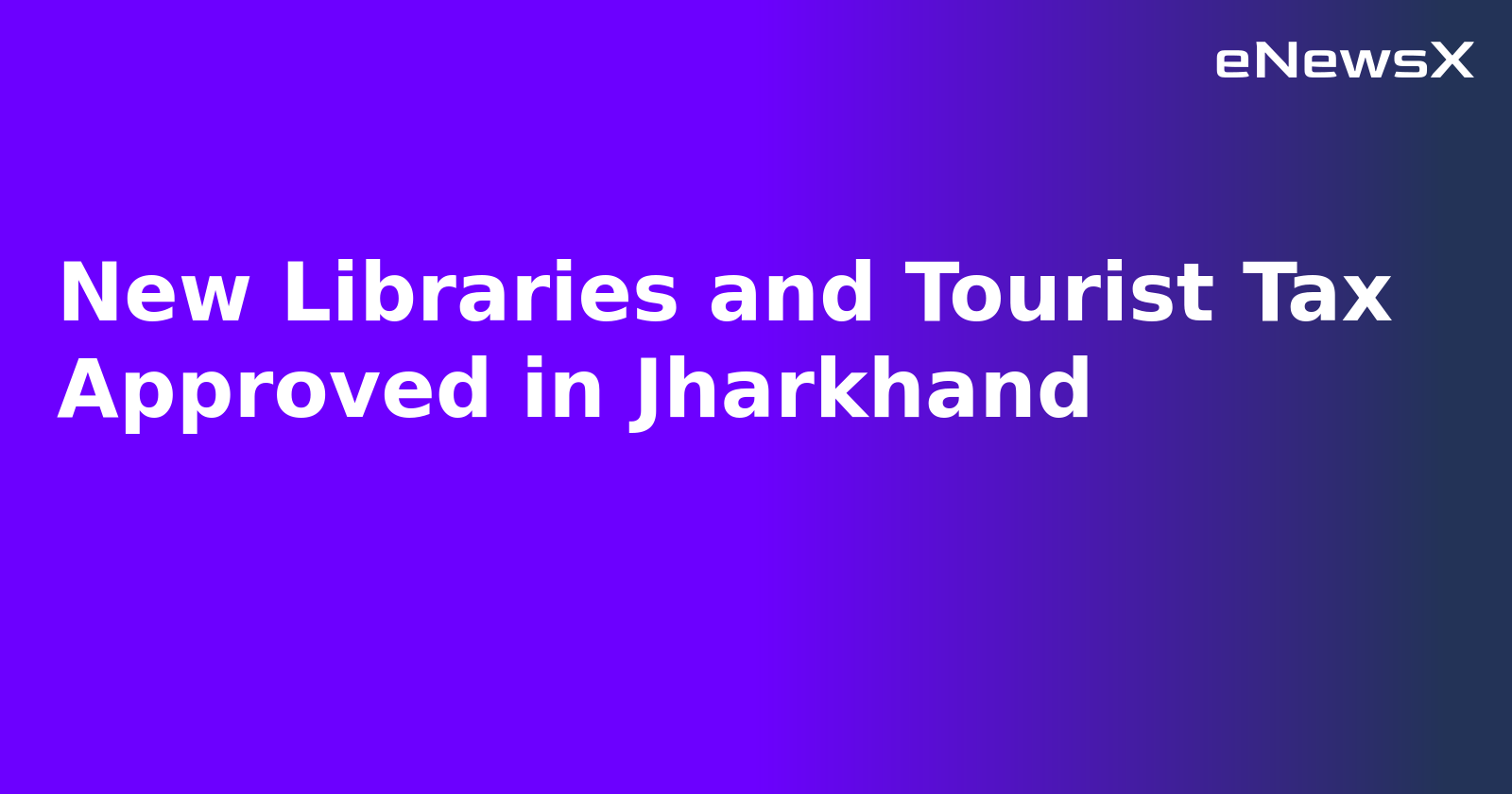New Libraries and Tourist Tax Approved in Jharkhand.webp New Libraries and Tourist Tax Approved in Jharkhand.webp