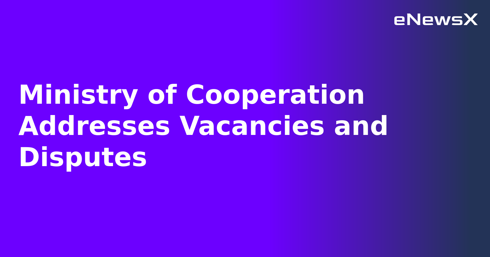 Ministry of Cooperation Addresses Vacancies and Disputes.webp