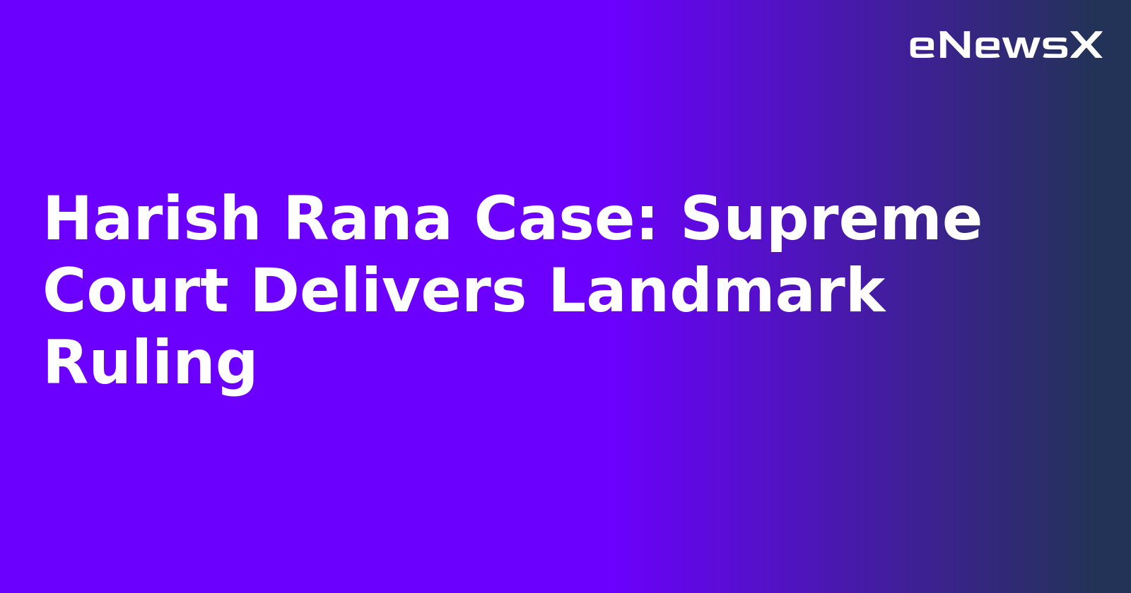 Harish Rana Case: Supreme Court Delivers Landmark Ruling.webp Harish Rana Case: Supreme Court Delivers Landmark Ruling.webp
