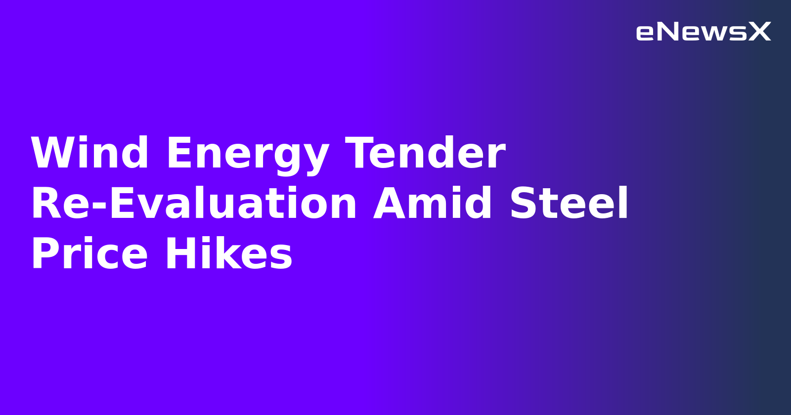Wind Energy Tender Re-Evaluation Amid Steel Price Hikes.webp