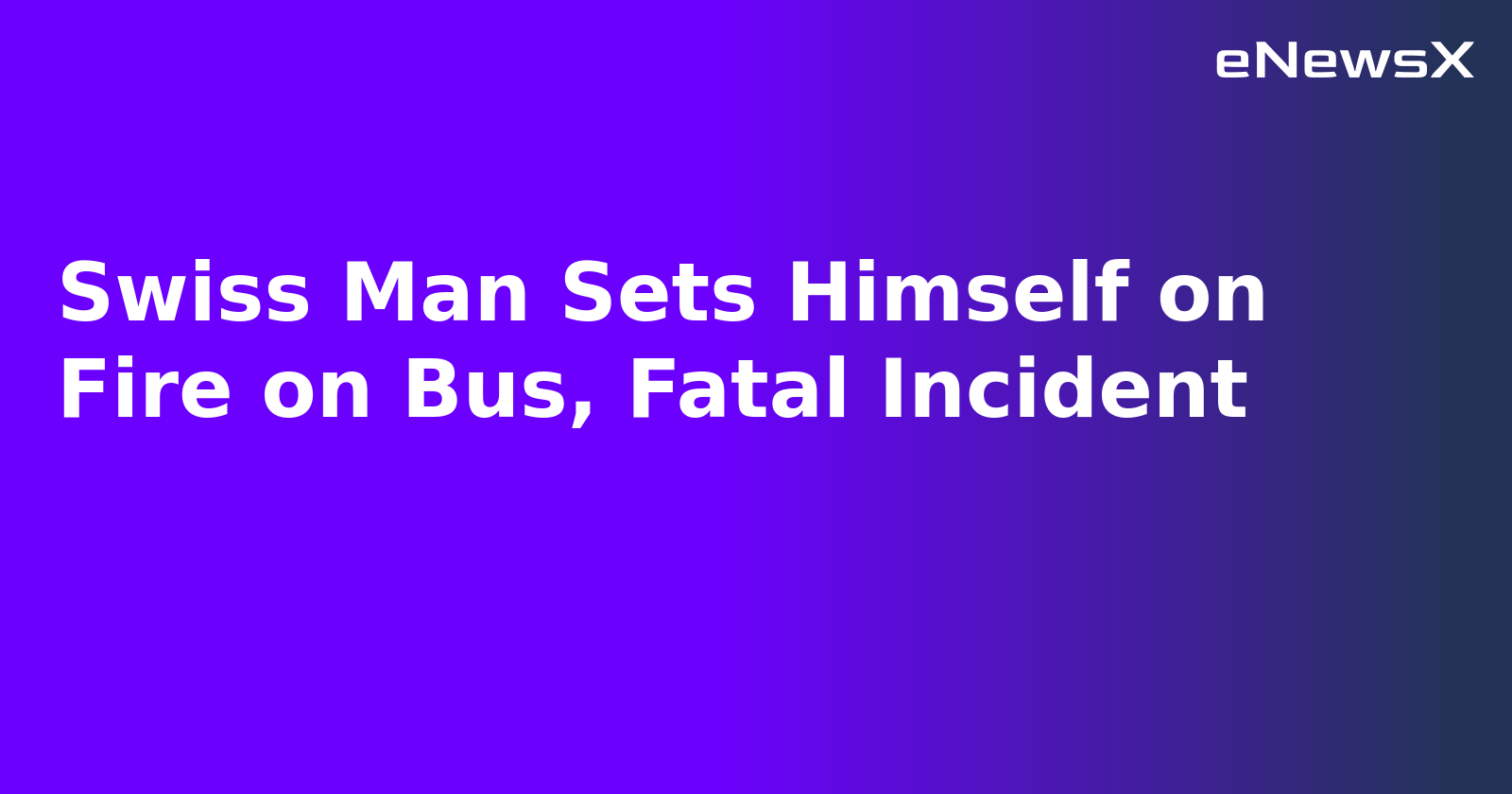 Swiss Man Sets Himself on Fire on Bus, Fatal Incident.webp Swiss Man Sets Himself on Fire on Bus, Fatal Incident.webp