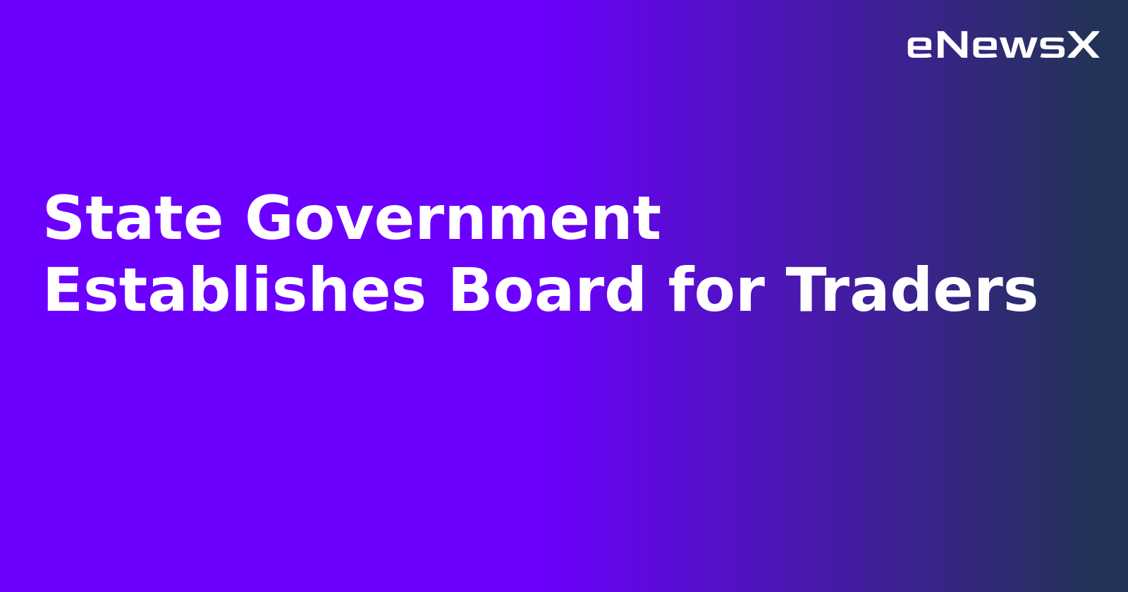 State Government Establishes Board for Traders.webp