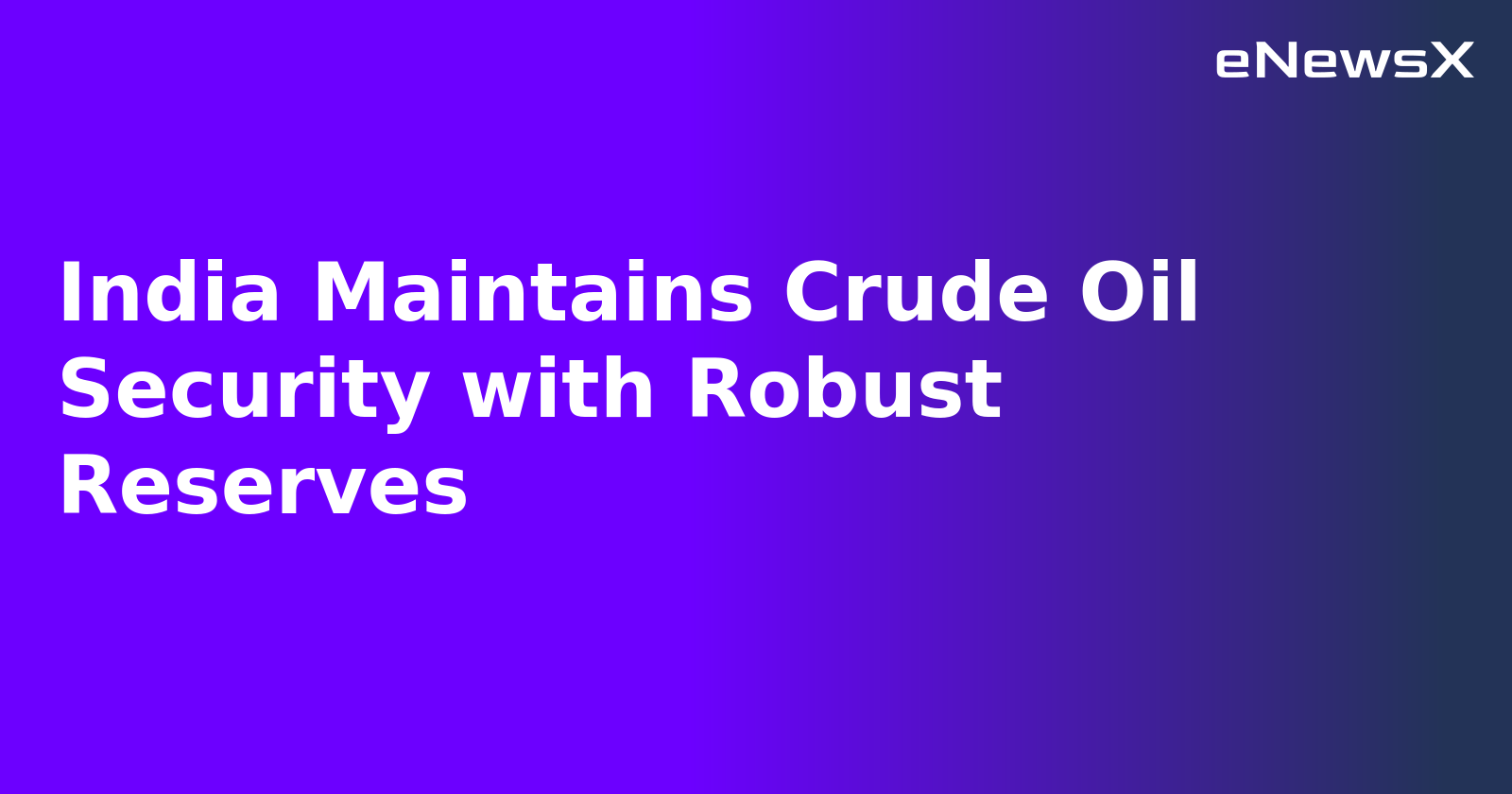 India Maintains Crude Oil Security with Robust Reserves.webp