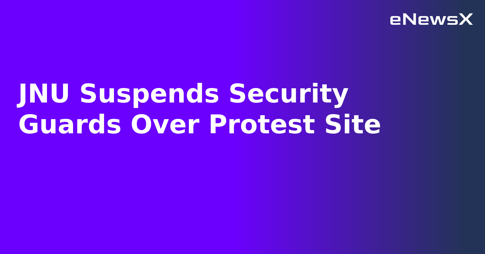 JNU Suspends Security Guards Over Protest Site.webp JNU Suspends Security Guards Over Protest Site.webp