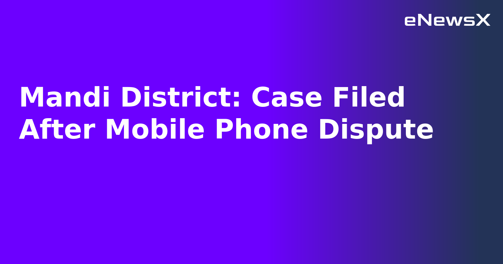 Mandi District: Case Filed After Mobile Phone Dispute.webp
