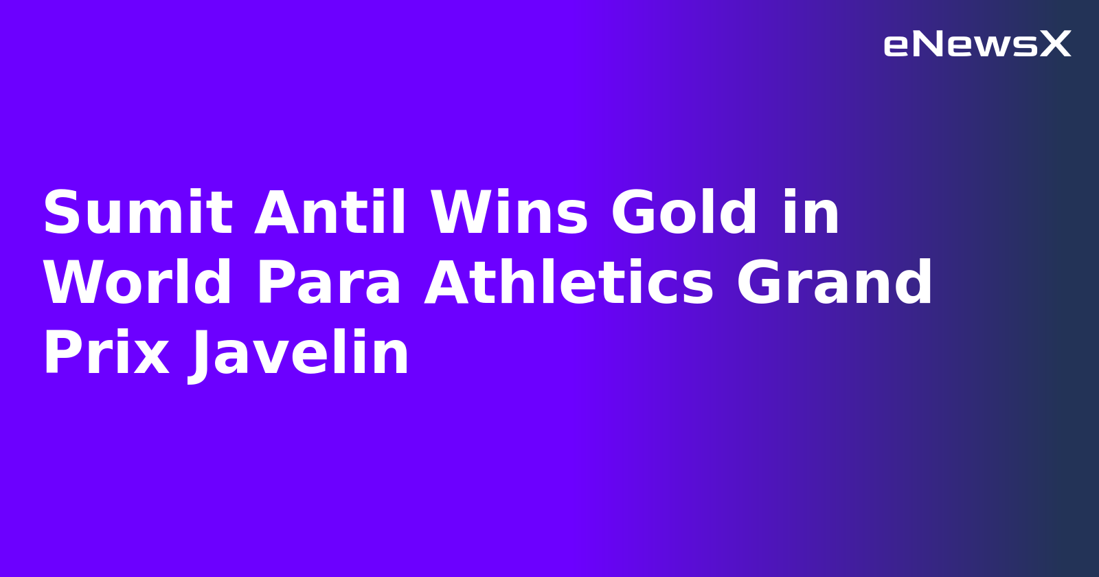 Sumit Antil Wins Gold in World Para Athletics Grand Prix Javelin.webp