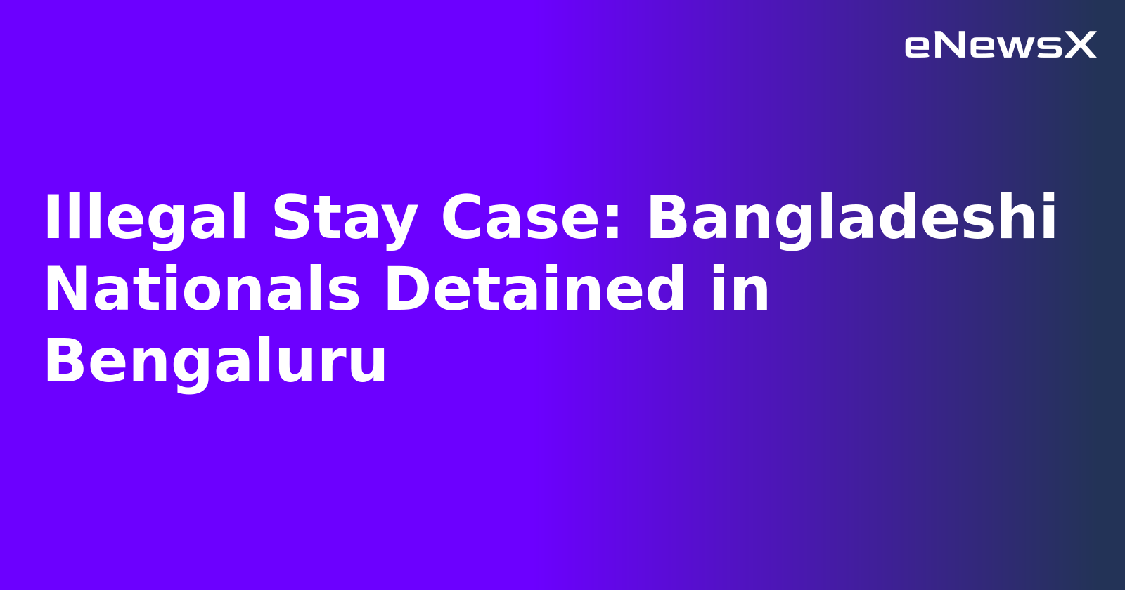 Illegal Stay Case: Bangladeshi Nationals Detained in Bengaluru.webp Illegal Stay Case: Bangladeshi Nationals Detained in Bengaluru.webp