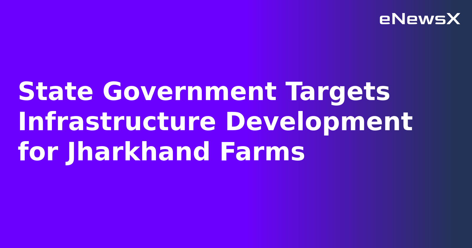 State Government Targets Infrastructure Development for Jharkhand Farms.webp