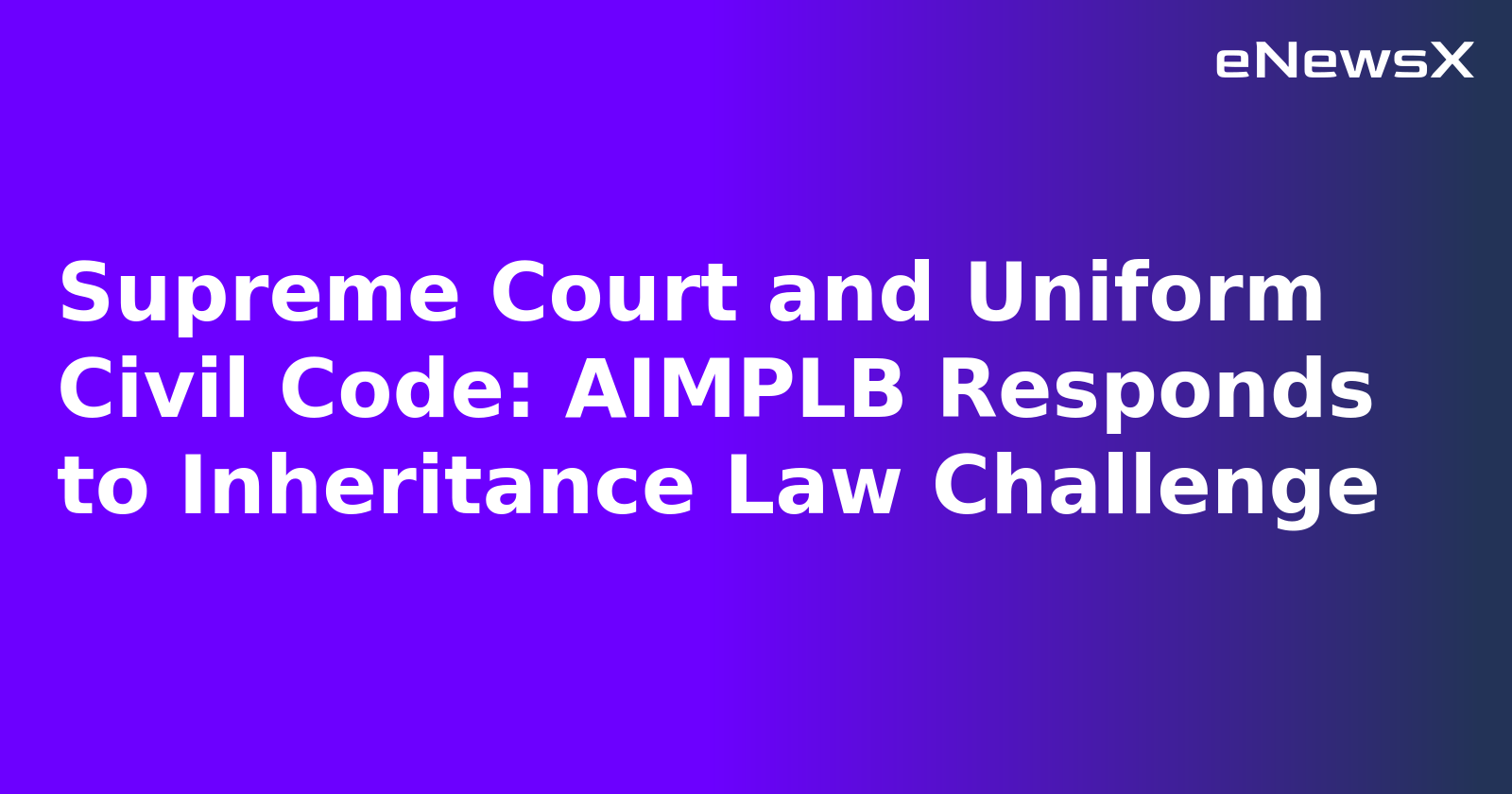 Supreme Court and Uniform Civil Code: AIMPLB Responds to Inheritance Law Challenge