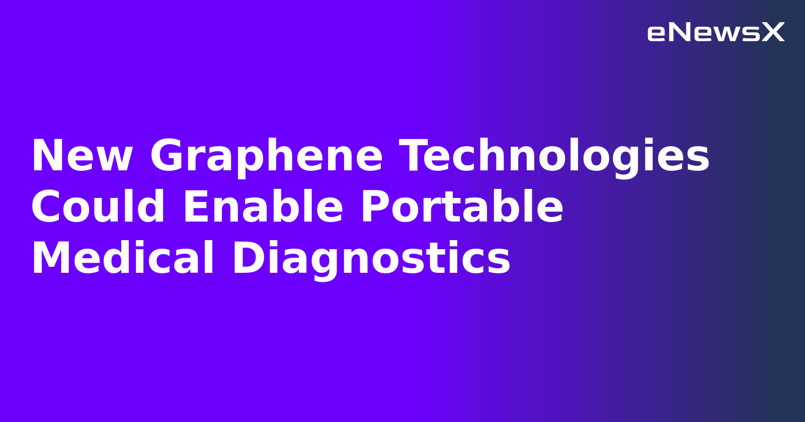 New Graphene Technologies Could Enable Portable Medical Diagnostics