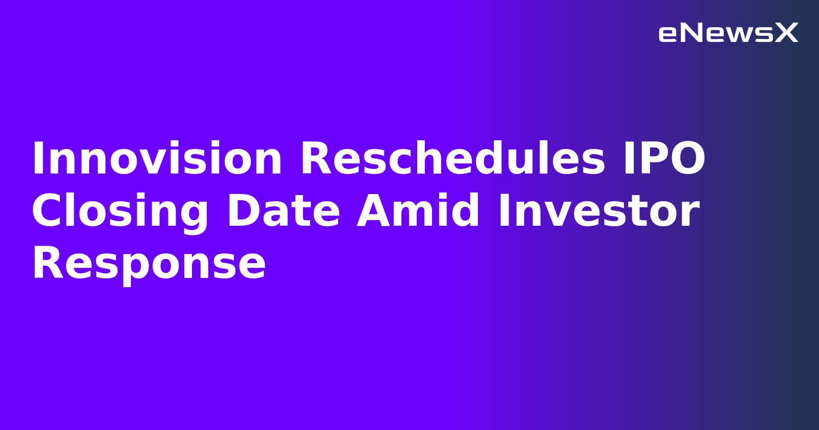 Innovision Reschedules IPO Closing Date Amid Investor Response