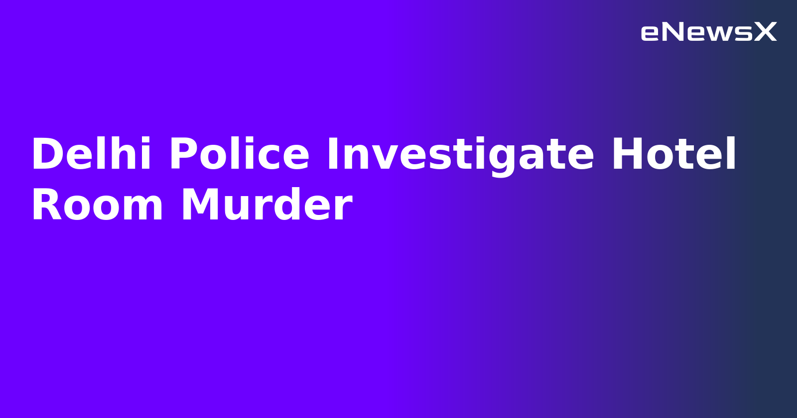 Delhi Police Investigate Hotel Room Murder