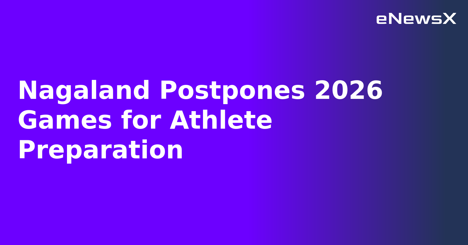 Nagaland Postpones 2026 Games for Athlete Preparation