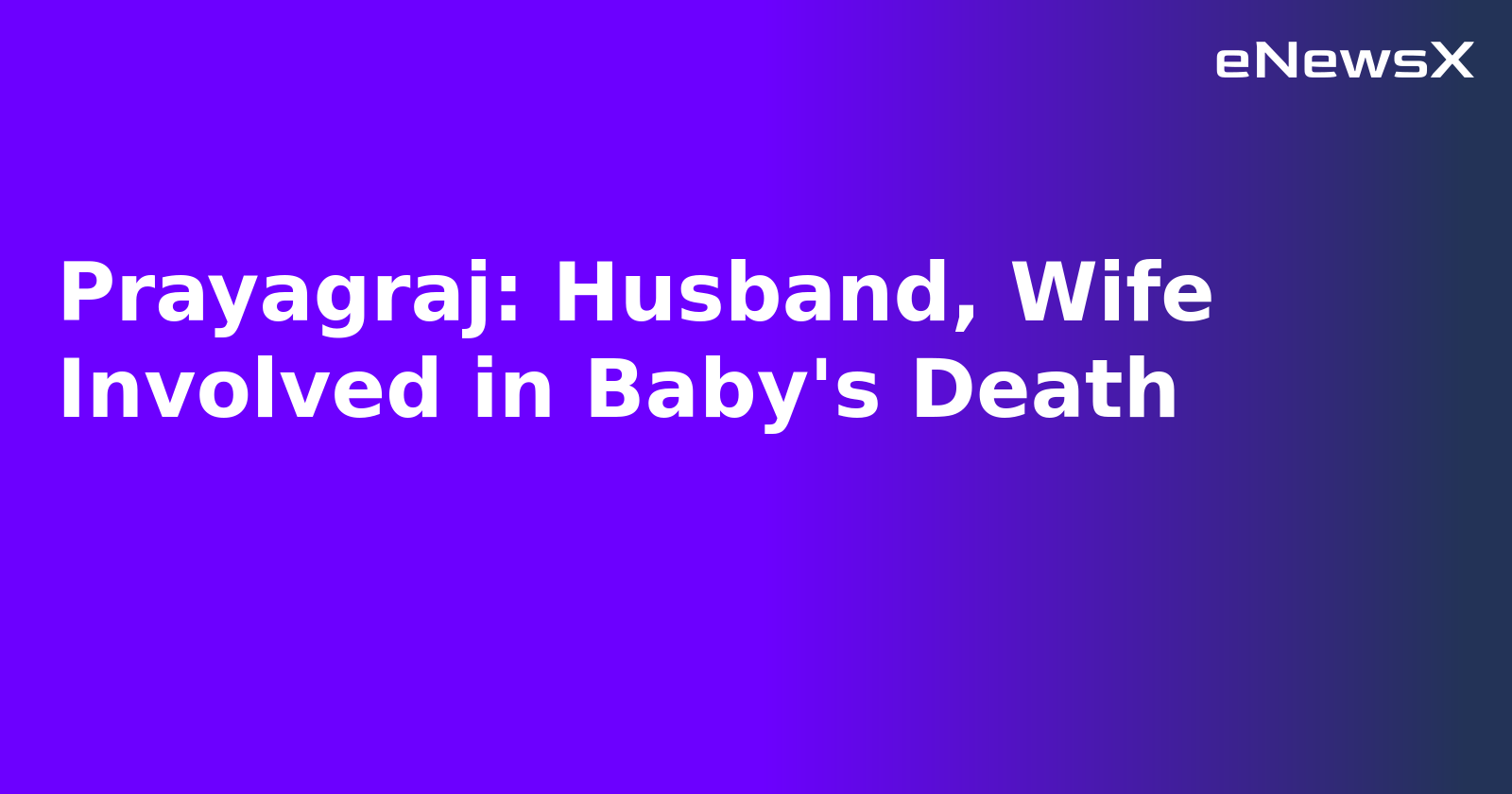 Prayagraj: Husband, Wife Involved in Baby's Death