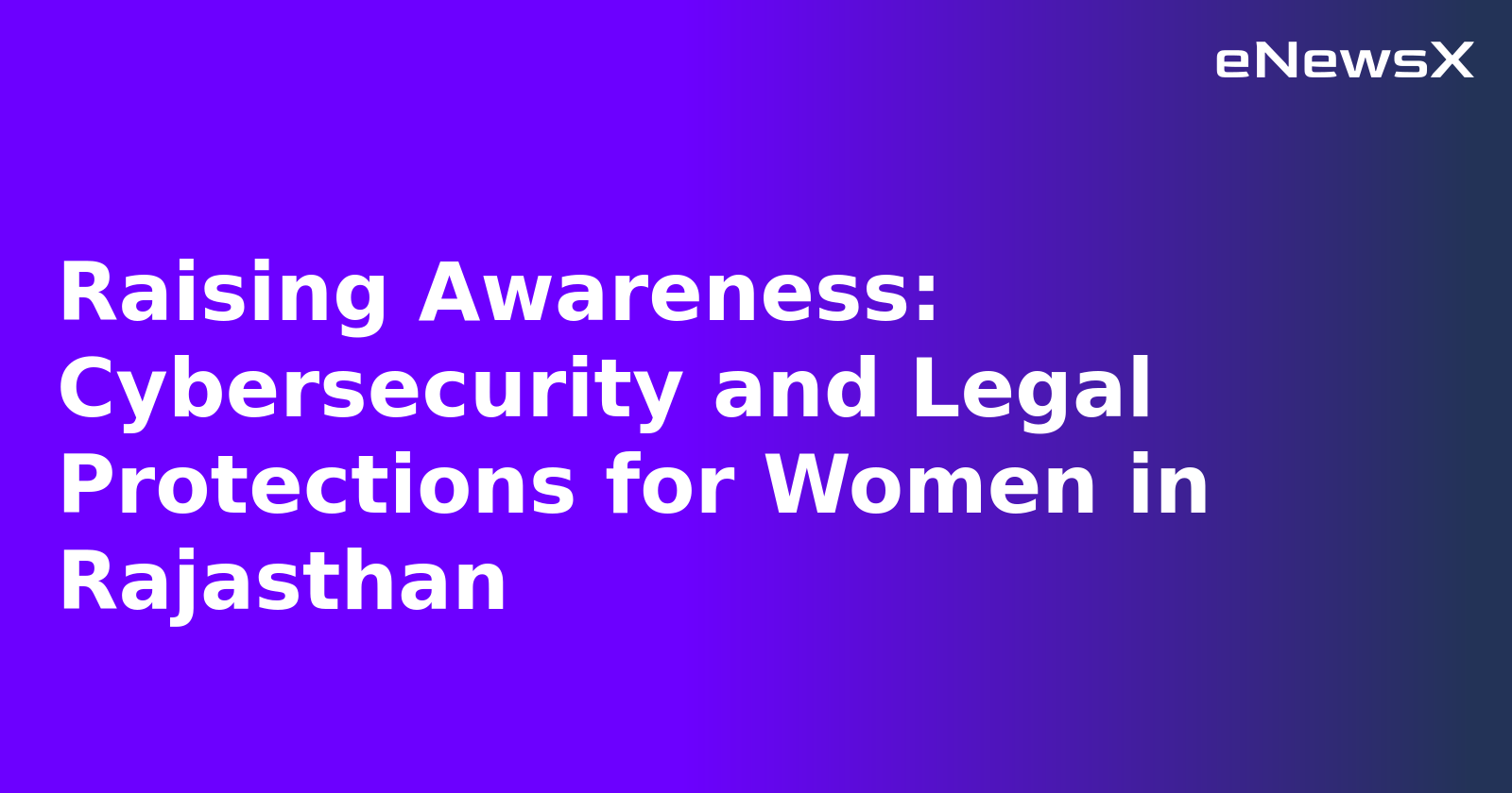 Raising Awareness: Cybersecurity and Legal Protections for Women in Rajasthan