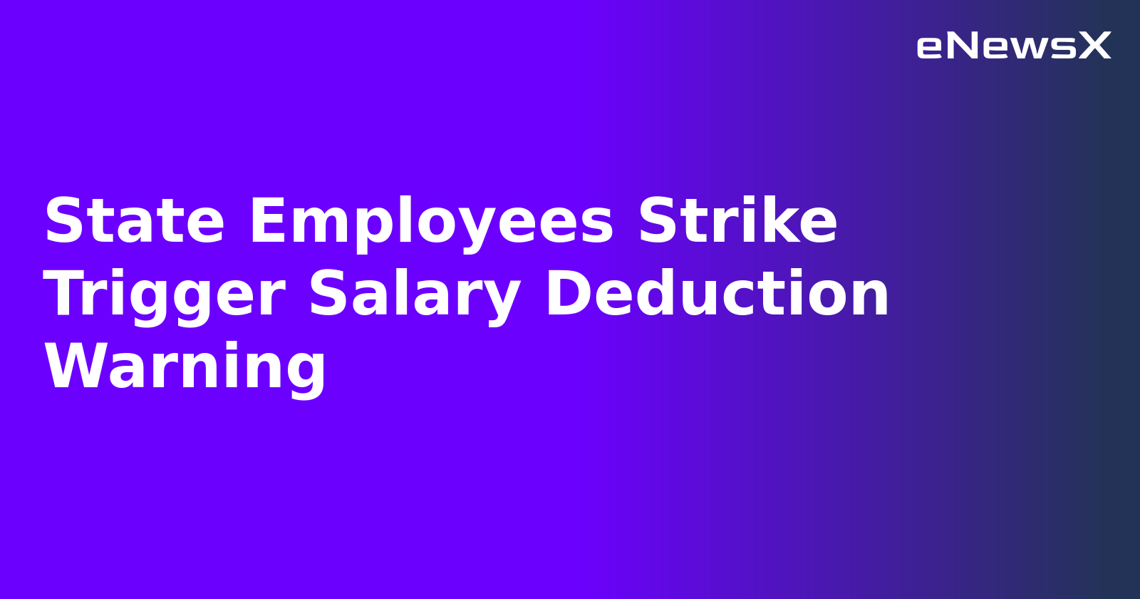 State Employees Strike Trigger Salary Deduction Warning