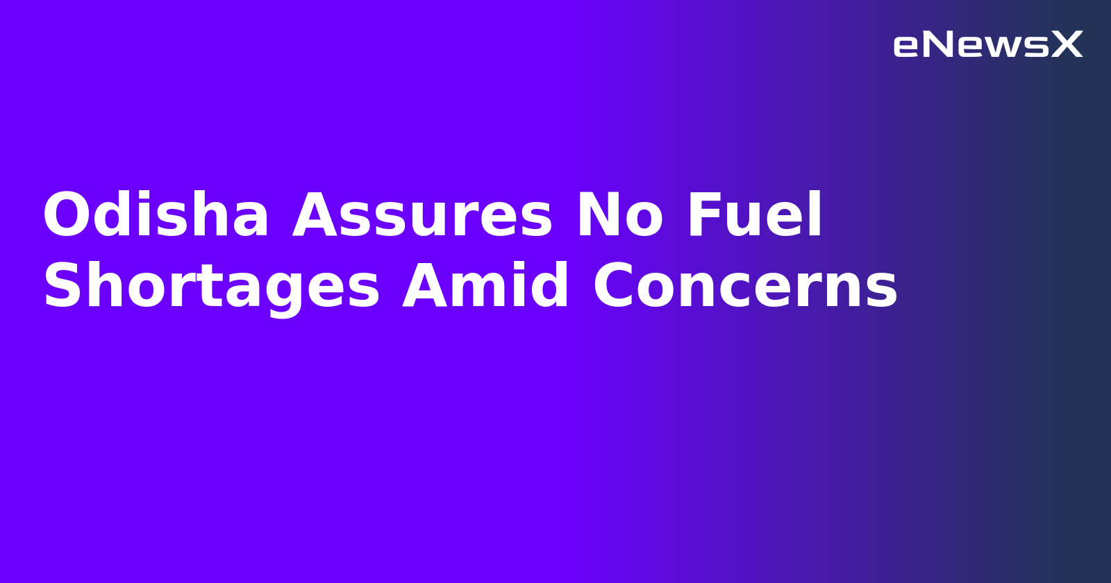 Odisha Assures No Fuel Shortages Amid Concerns