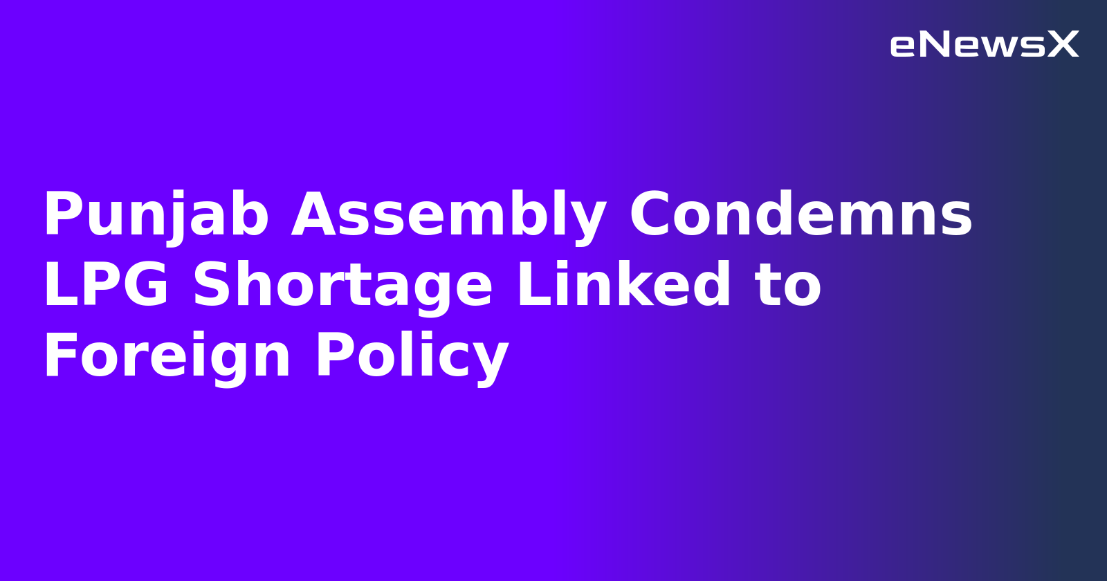 Punjab Assembly Condemns LPG Shortage Linked to Foreign Policy