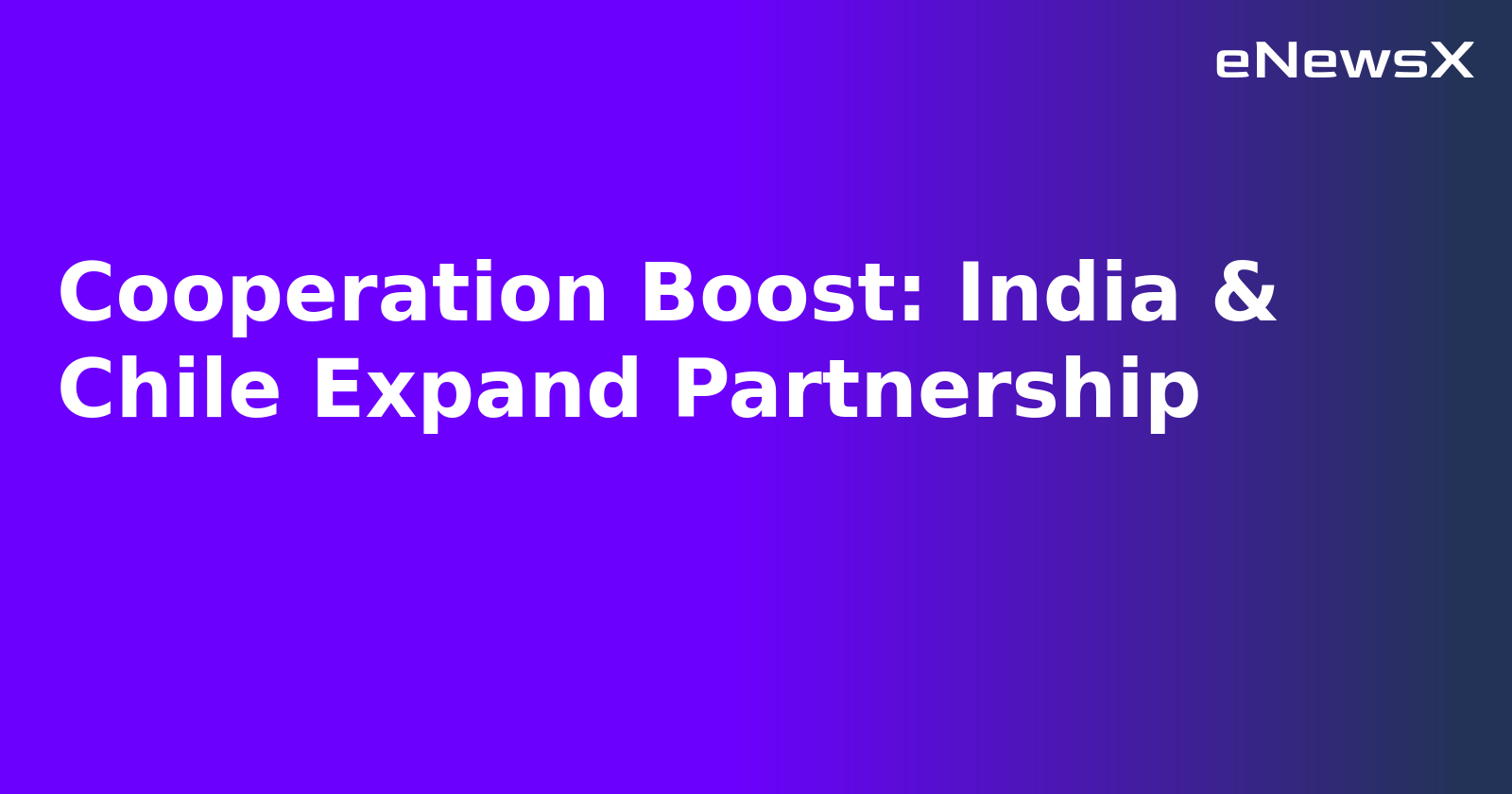 Cooperation Boost: India & Chile Expand Partnership