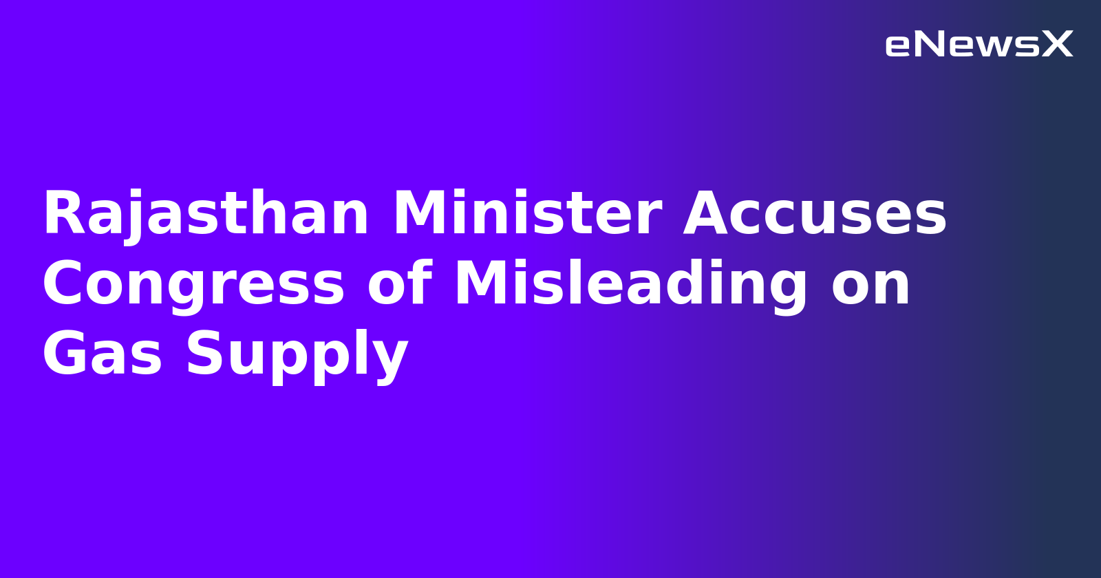 Rajasthan Minister Accuses Congress of Misleading on Gas Supply