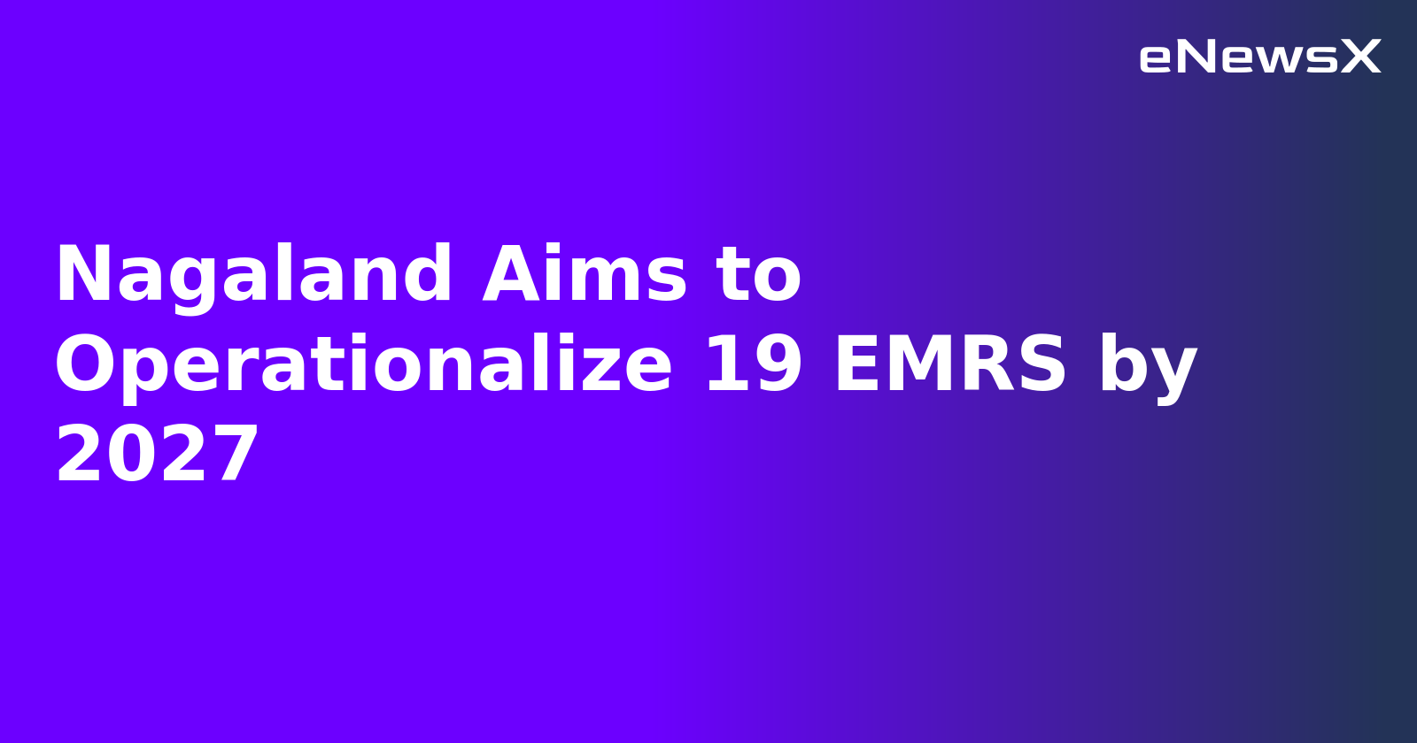 Nagaland Aims to Operationalize 19 EMRS by 2027.webp