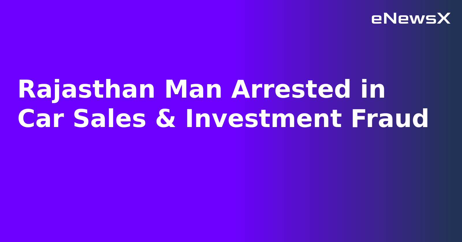 Rajasthan Man Arrested in Car Sales & Investment Fraud.webp Rajasthan Man Arrested in Car Sales & Investment Fraud.webp