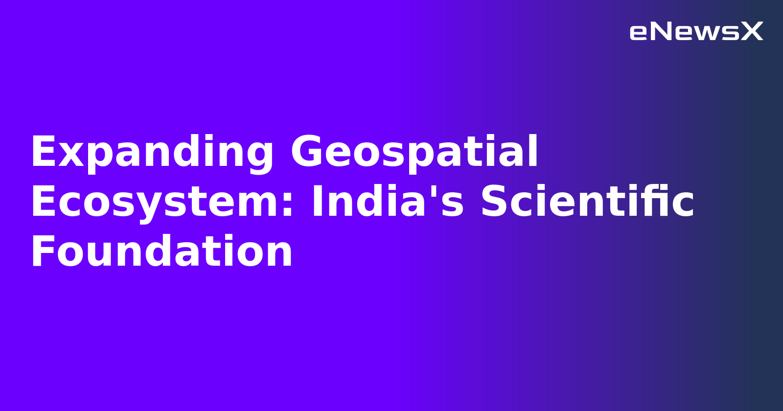 Expanding Geospatial Ecosystem: India's Scientific Foundation.webp