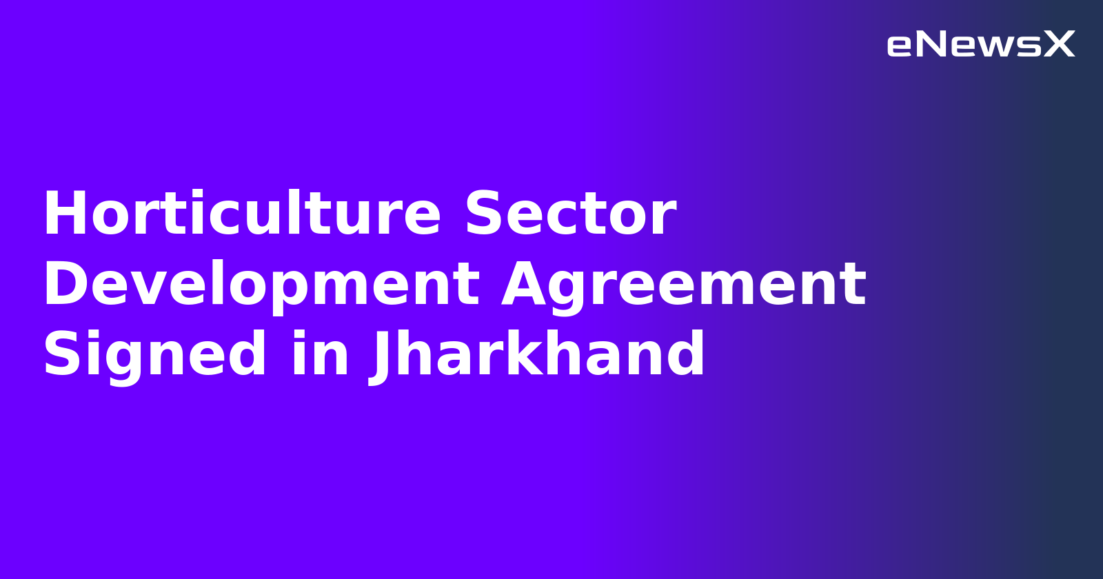 Horticulture Sector Development Agreement Signed in Jharkhand.webp
