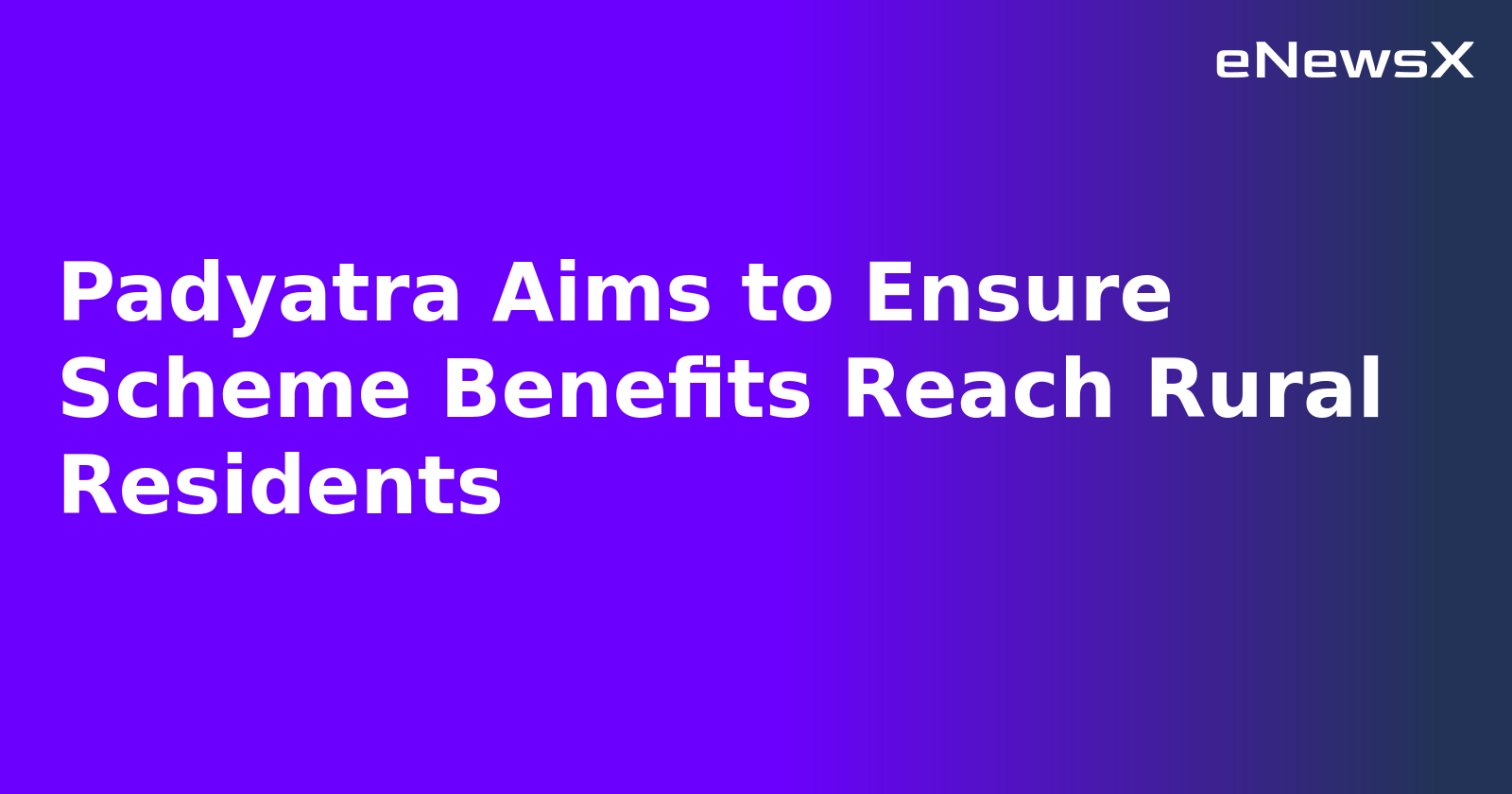 Padyatra Aims to Ensure Scheme Benefits Reach Rural Residents.webp