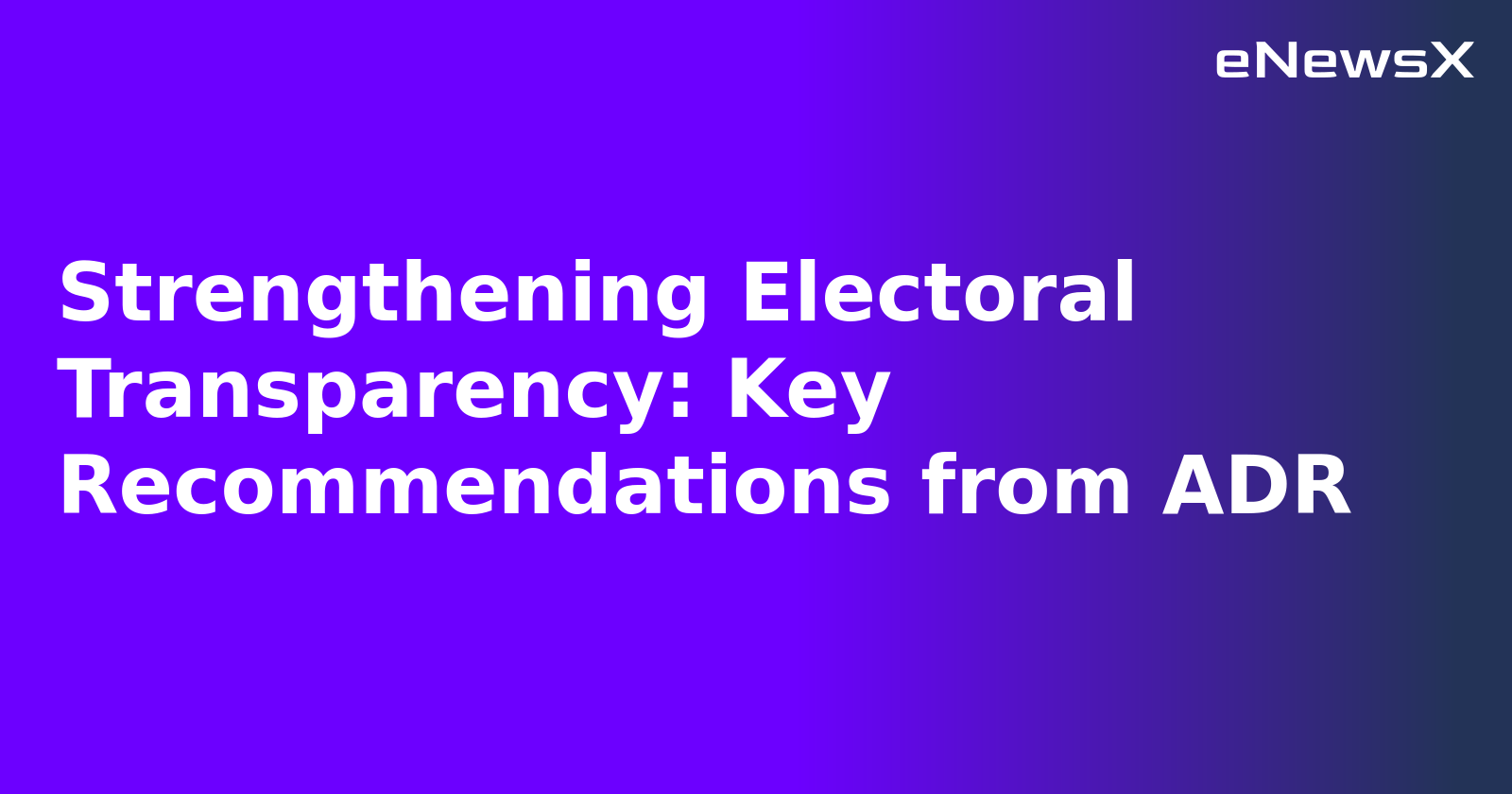 Strengthening Electoral Transparency: Key Recommendations from ADR.webp
