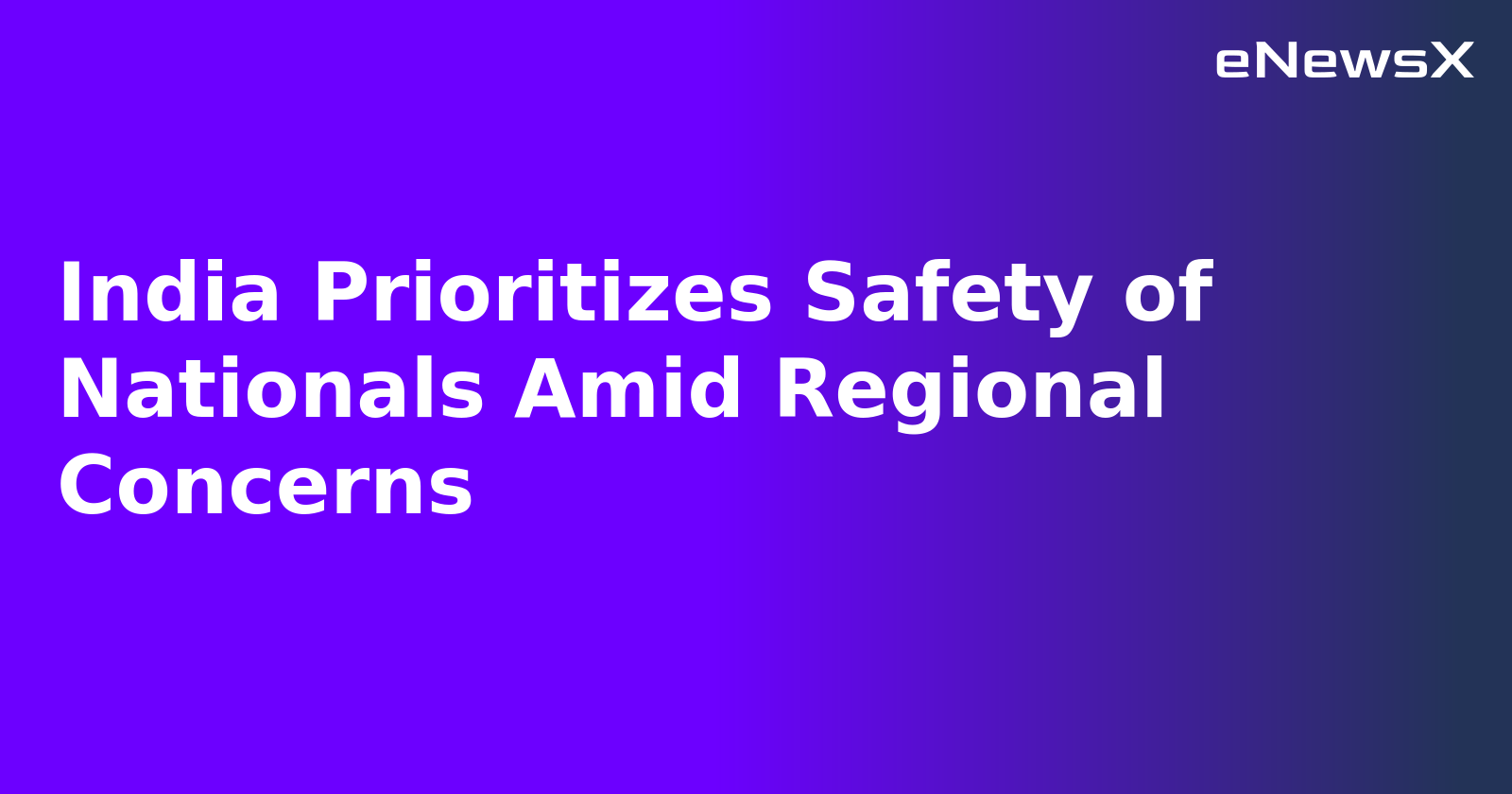 India Prioritizes Safety of Nationals Amid Regional Concerns.webp