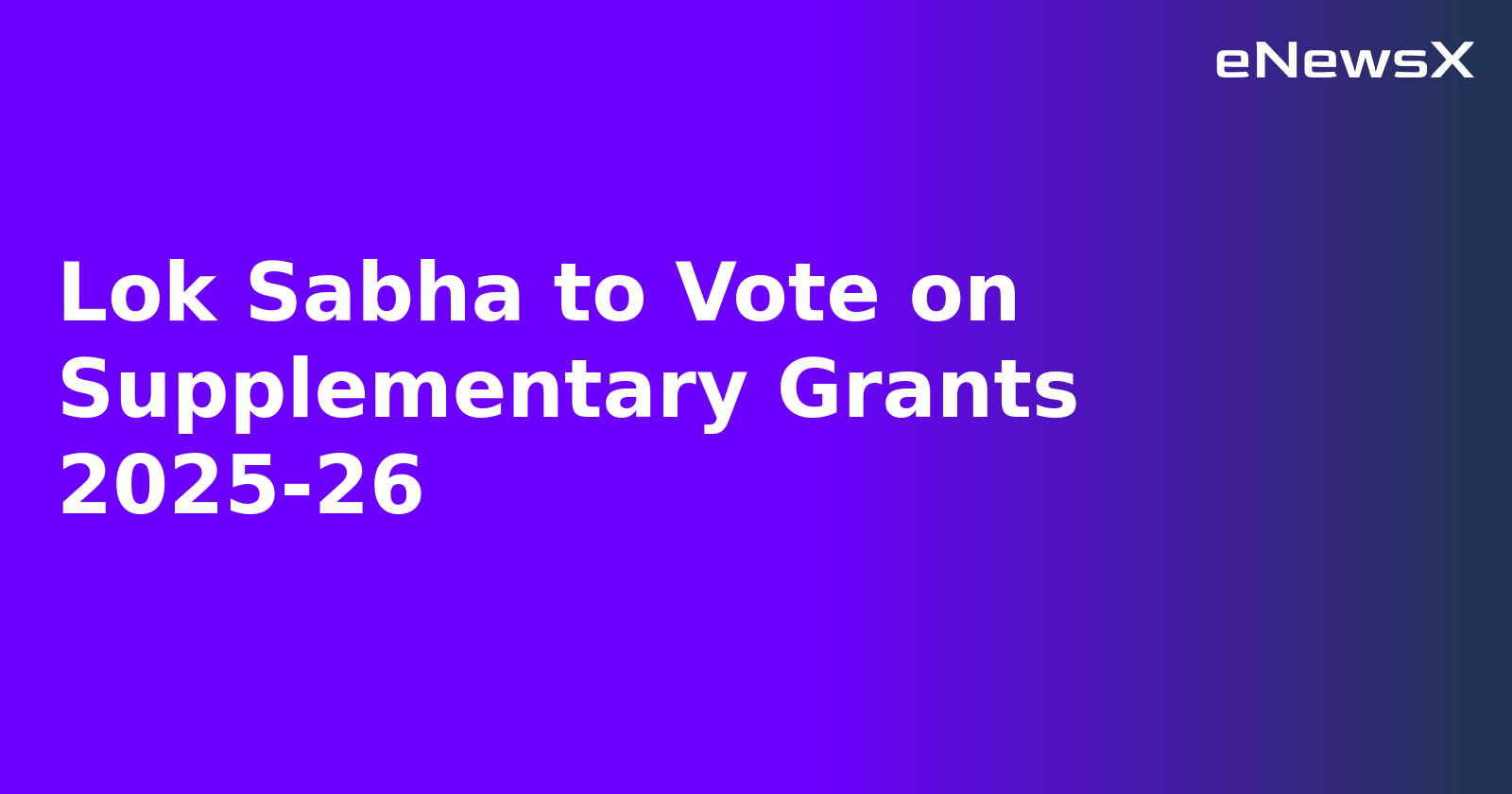 Lok Sabha to Vote on Supplementary Grants 2025-26.webp