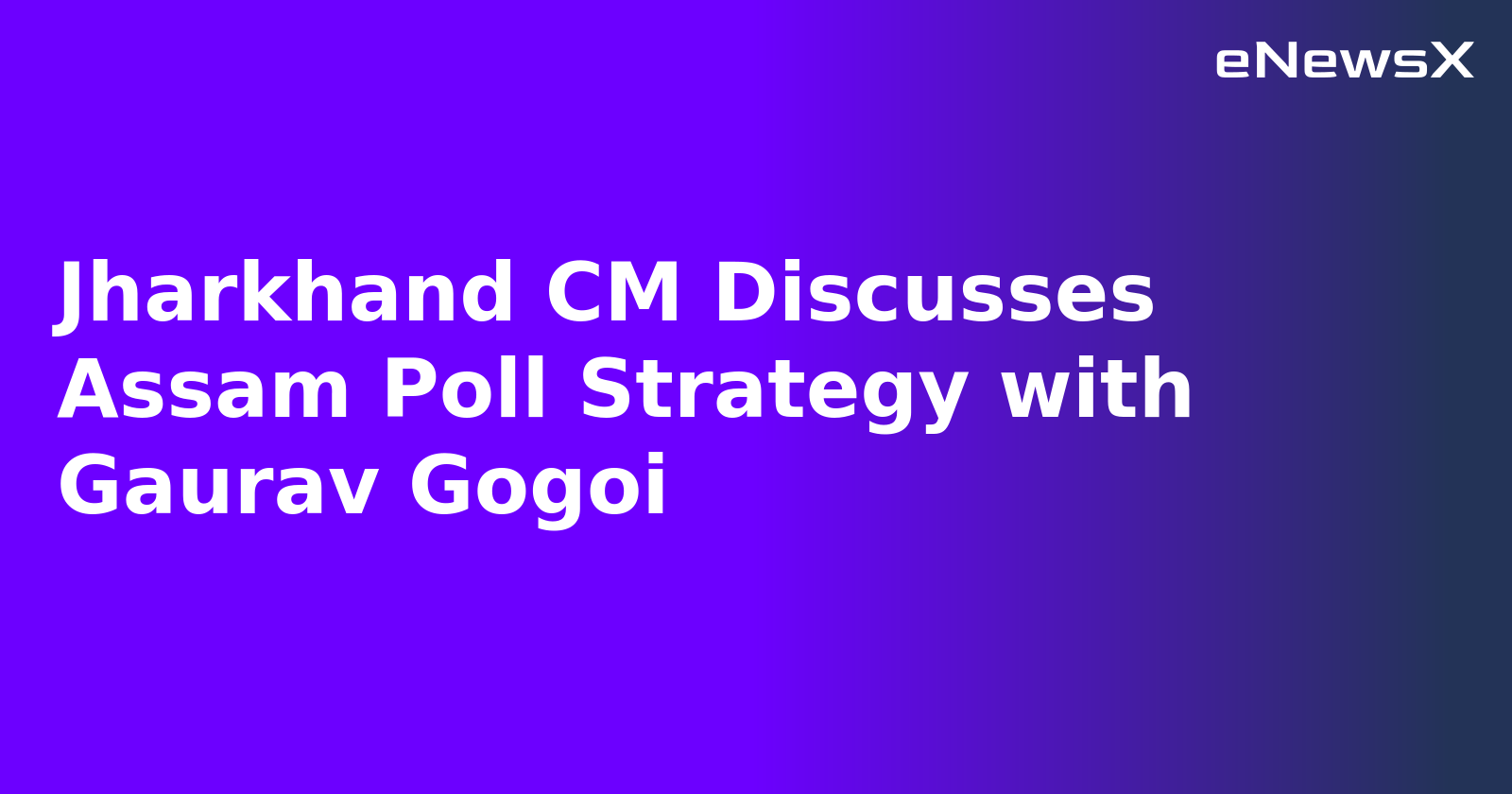 Jharkhand CM Discusses Assam Poll Strategy with Gaurav Gogoi.webp