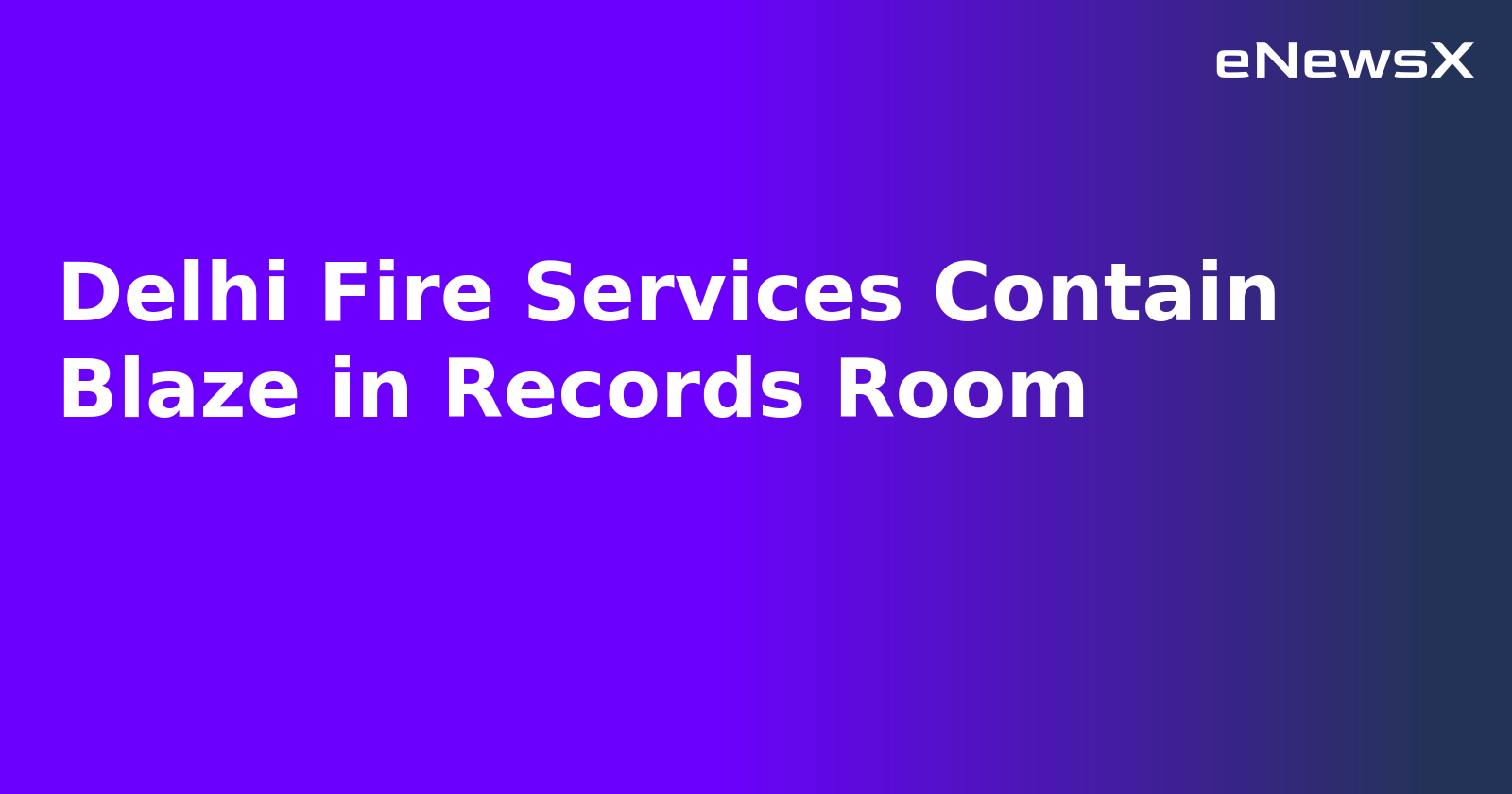 Delhi Fire Services Contain Blaze in Records Room.webp