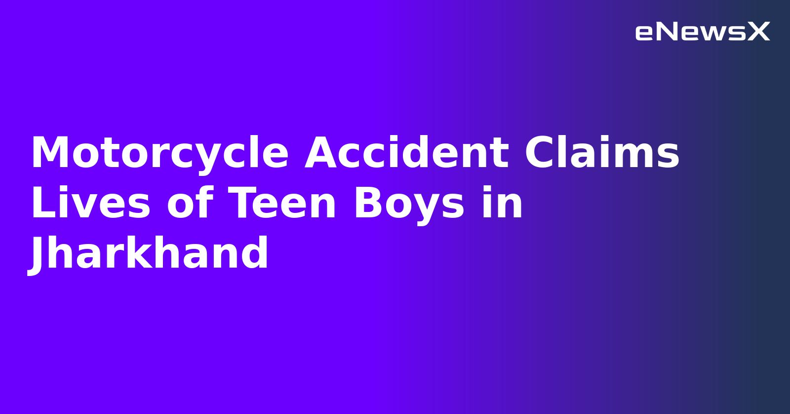 Motorcycle Accident Claims Lives of Teen Boys in Jharkhand.webp