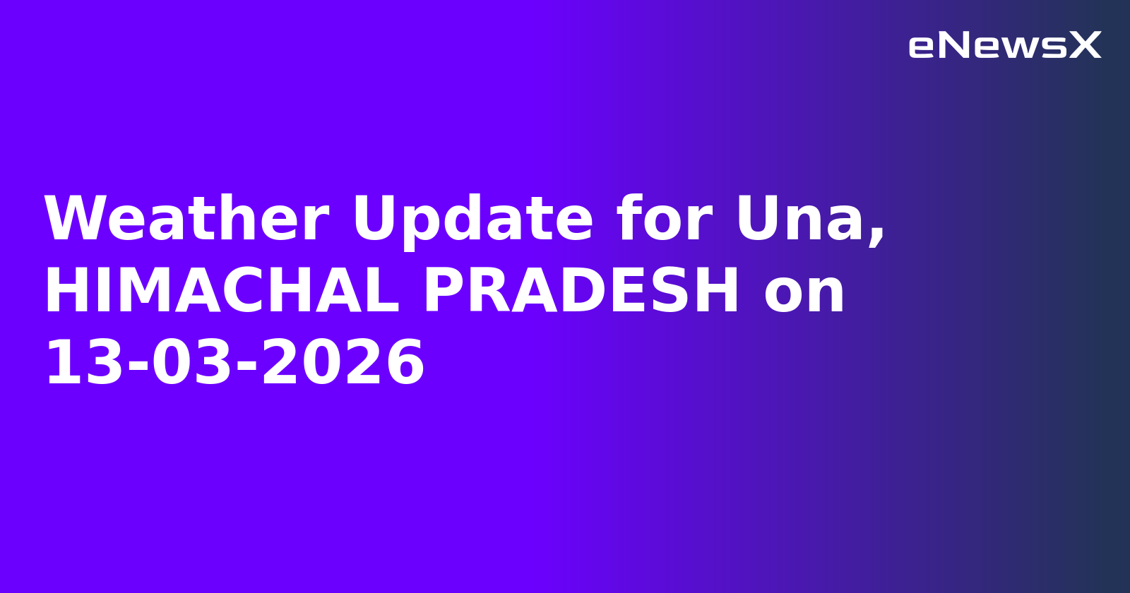 Weather Update for Una, HIMACHAL PRADESH on 13-03-2026