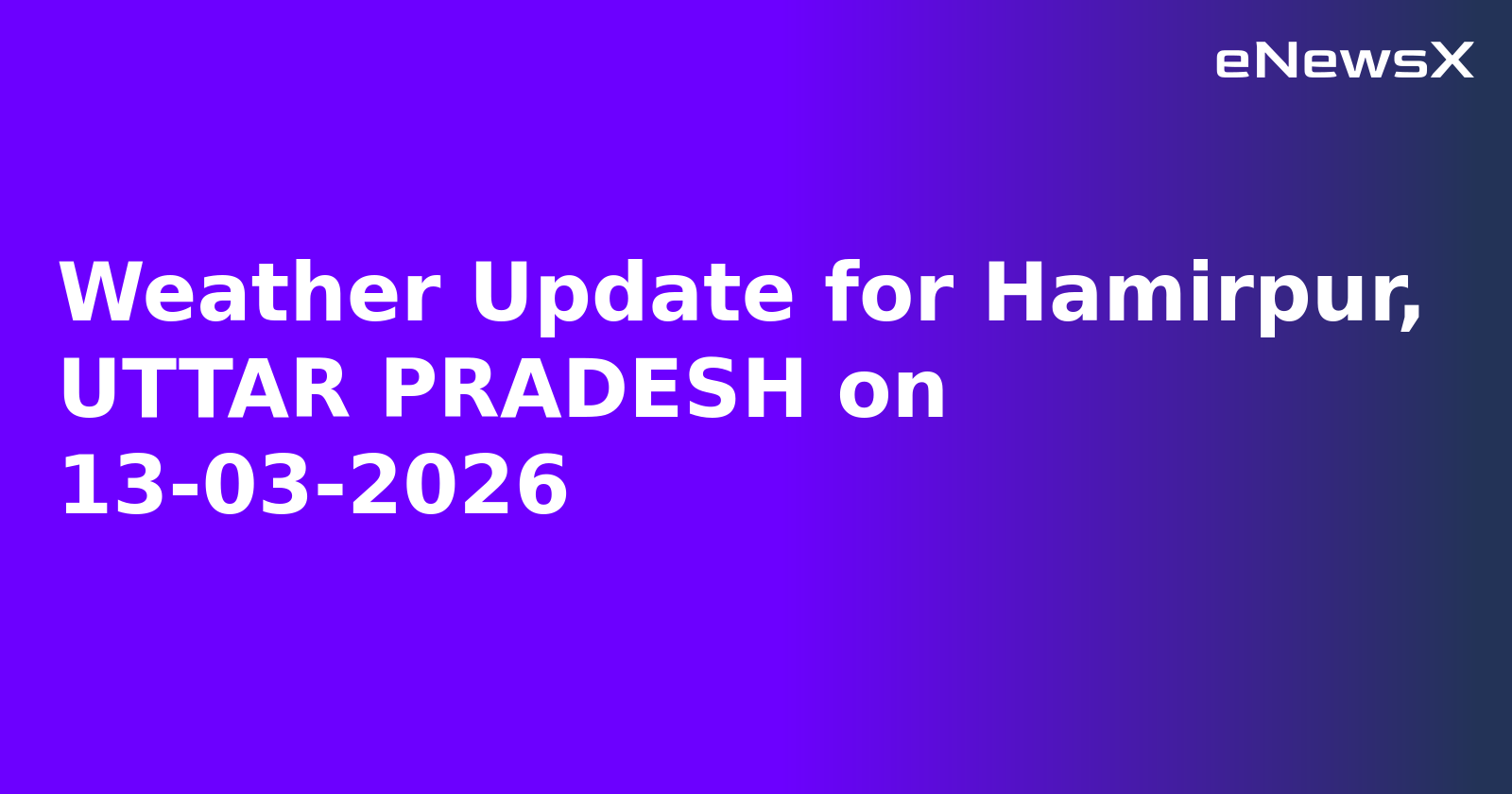 Weather Update for Hamirpur, UTTAR PRADESH on 13-03-2026