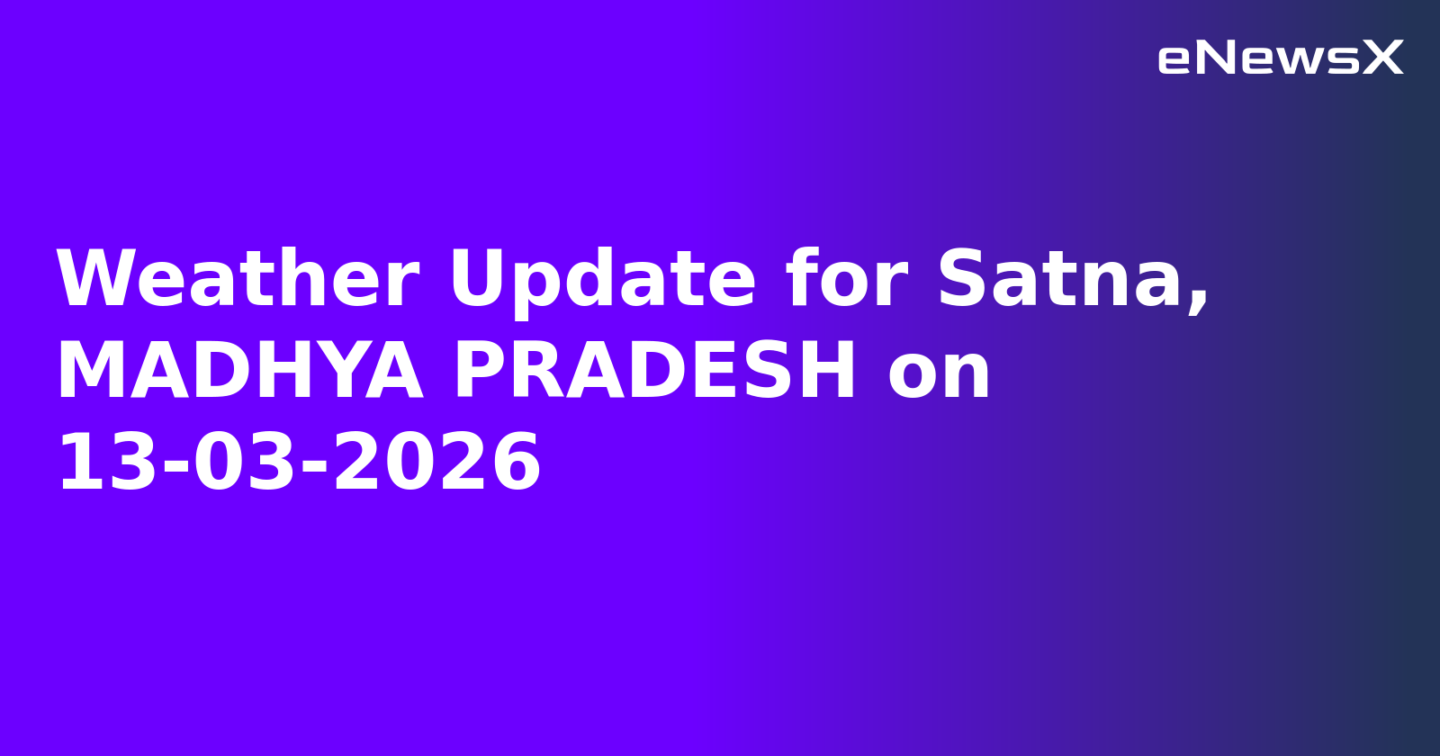 Weather Update for Satna, MADHYA PRADESH on 13-03-2026