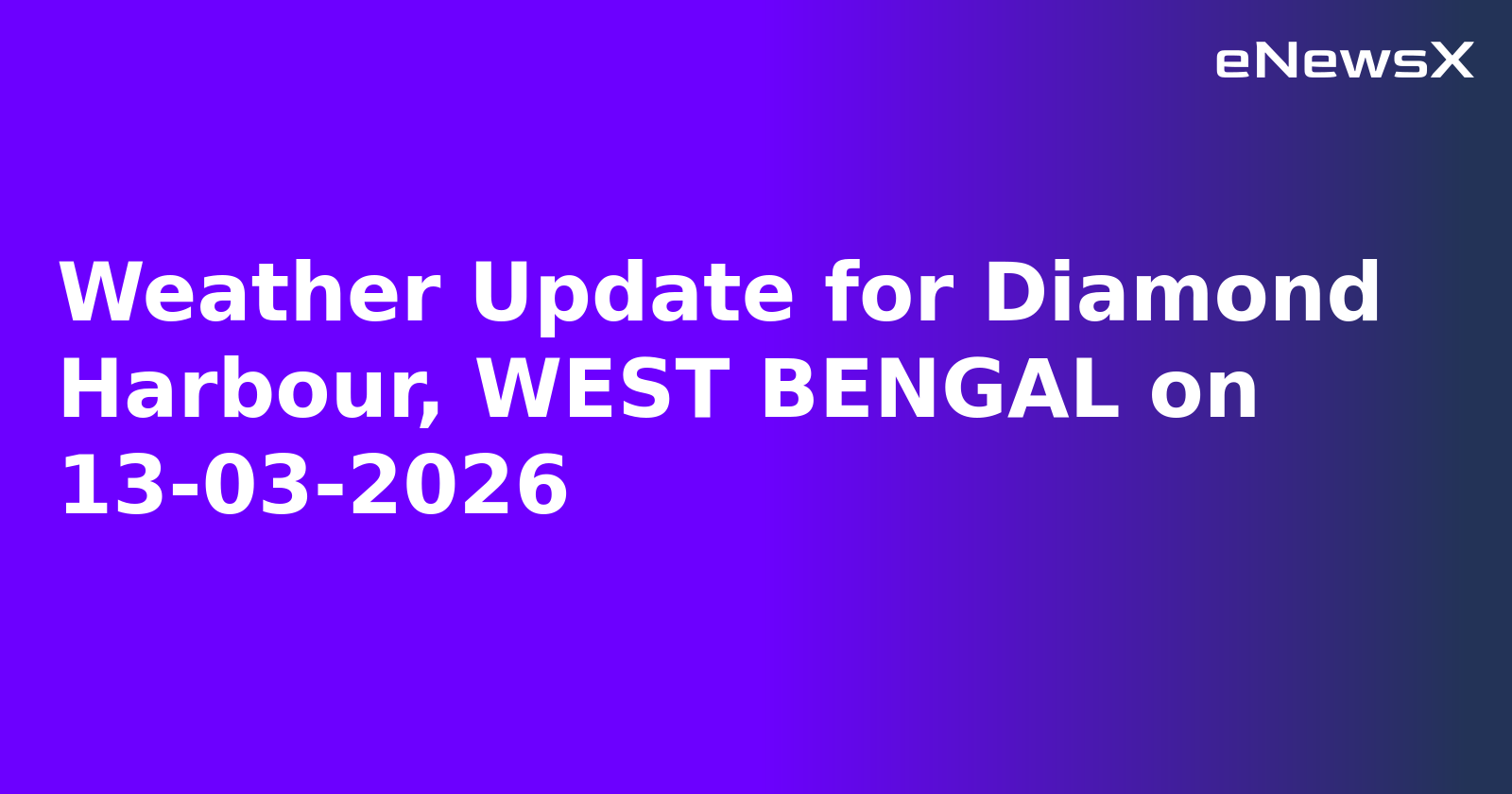 Weather Update for Diamond Harbour, WEST BENGAL on 13-03-2026