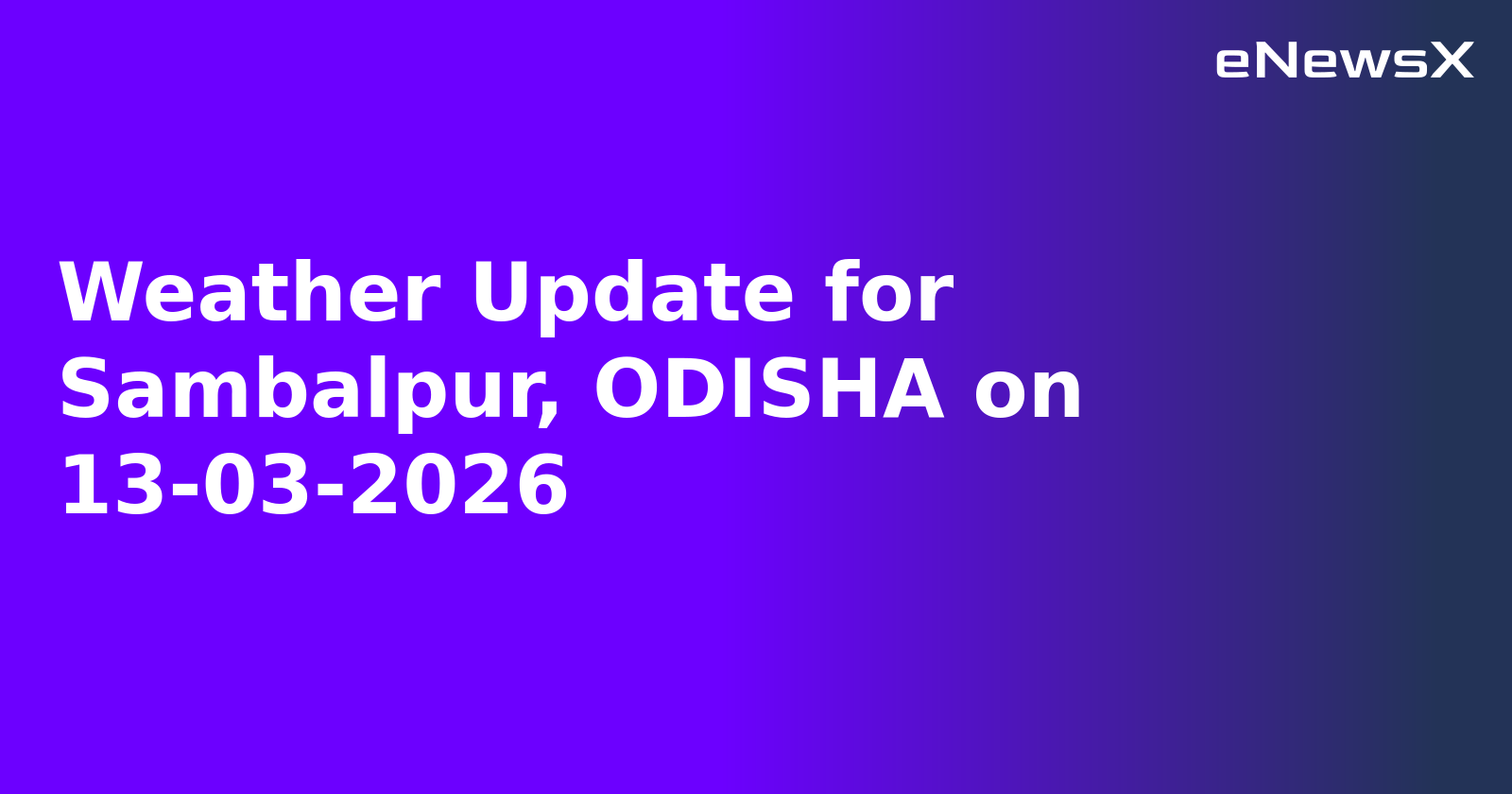 Weather Update for Sambalpur, ODISHA on 13-03-2026
