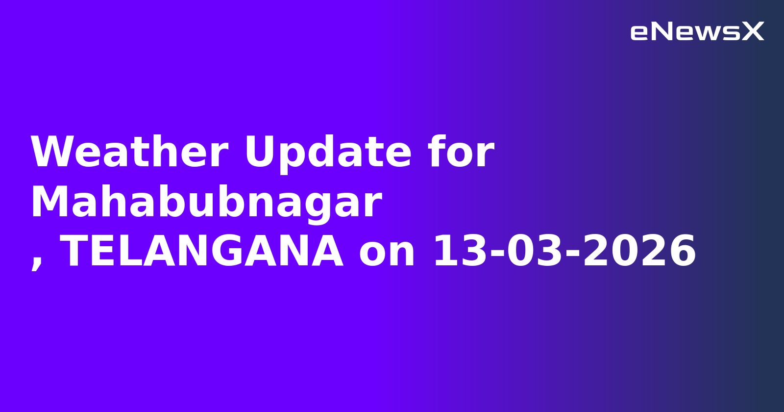 Weather Update for Mahabubnagar
, TELANGANA on 13-03-2026