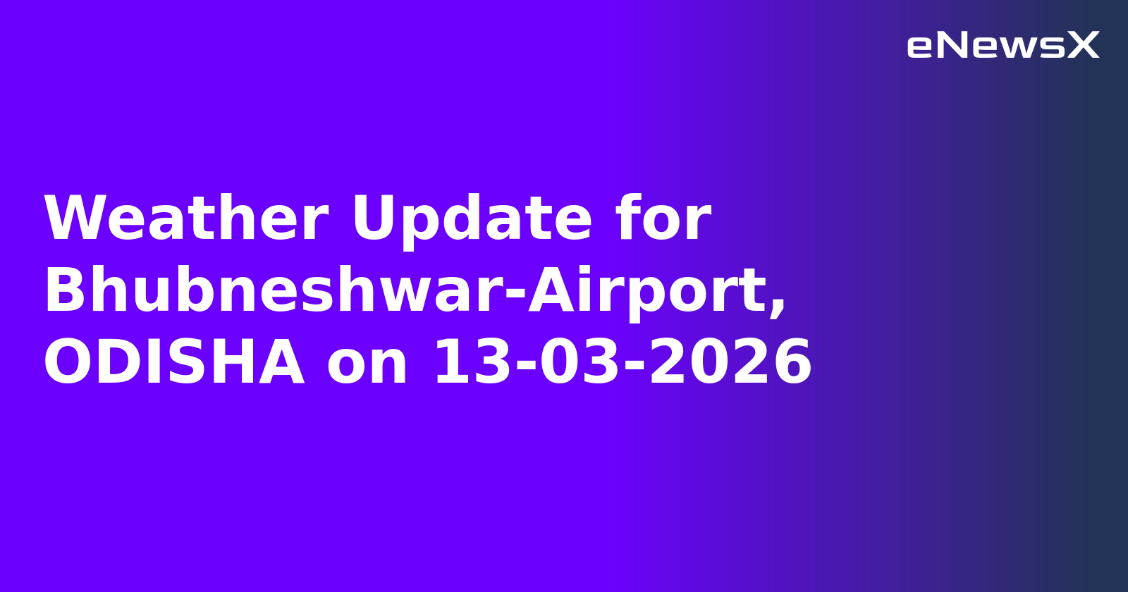 Weather Update for Bhubneshwar-Airport, ODISHA on 13-03-2026